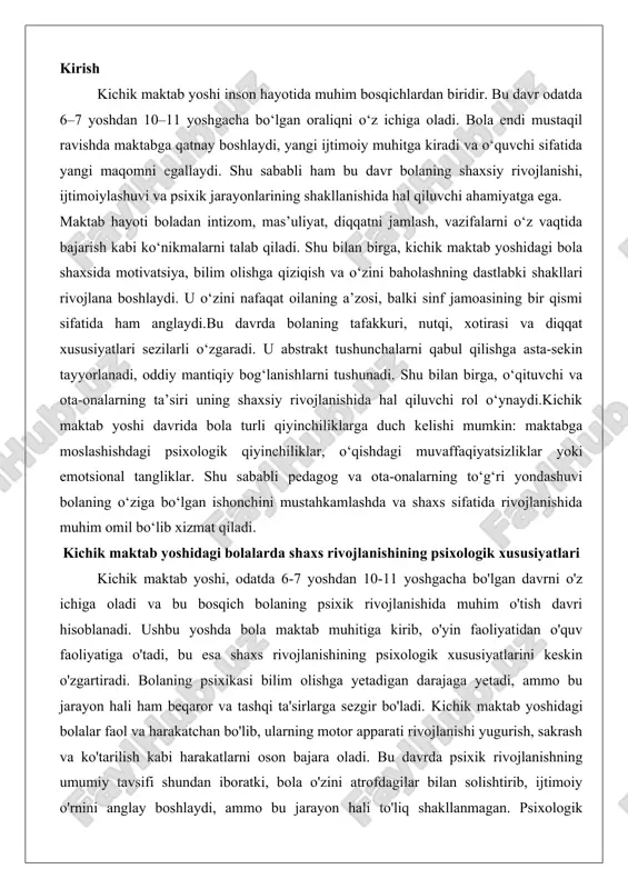 di va bu bosqich bolaning psixik rivojlanishida muhim o'tish davri hisoblanadi. ushbu yoshda bola maktab muhitiga kirib, o'yin faoliyatidan o'quv faoliyatiga o'tadi, bu esa shaxs rivojlanishining psixologik xususiyatlarini keskin o'zgartiradi. bolaning psixikasi bilim olishga yetadigan darajaga yetadi, ammo bu jarayon hali ham beqaror va tashqi ta'sirlarga sezgir bo'ladi. kichik maktab yoshidagi bolalar faol va harakatchan bo'lib, ularning motor apparati rivojlanishi yugurish, sakrash va ko'tarilish kabi harakatlarni oson bajara oladi. bu davrda psixik rivojlanishning umumiy tavsifi shundan iboratki, bola o'zini atrofdagilar bilan solishtirib, ijtimoiy o'rnini anglay boshlaydi, ammo bu jarayon hali to'liq shakllanmagan. psixologik jihatdan, kichik maktab yoshi bolaning o'zini o'zi qadrlashi barqarorlashishi va ortiqcha baholanishi mumkinligi bilan ajralib turadi. bolalar faoliyat natijalarini xatti-harakatlariga asoslanib baholaydi va kamdan-kam hollarda o'zlarini past baholaydi. bu yoshdagi bolalarning psixologik xususiyatlari o'quv faoliyati bilan chambarchas bog'liq bo'lib, nutq, diqqat, xotira va tafakkur kabi jarayonlarning rivojlanishi talab etiladi. shuningdek, kichik maktab yoshida bolalarning xarakteri jiddiy tarkib …