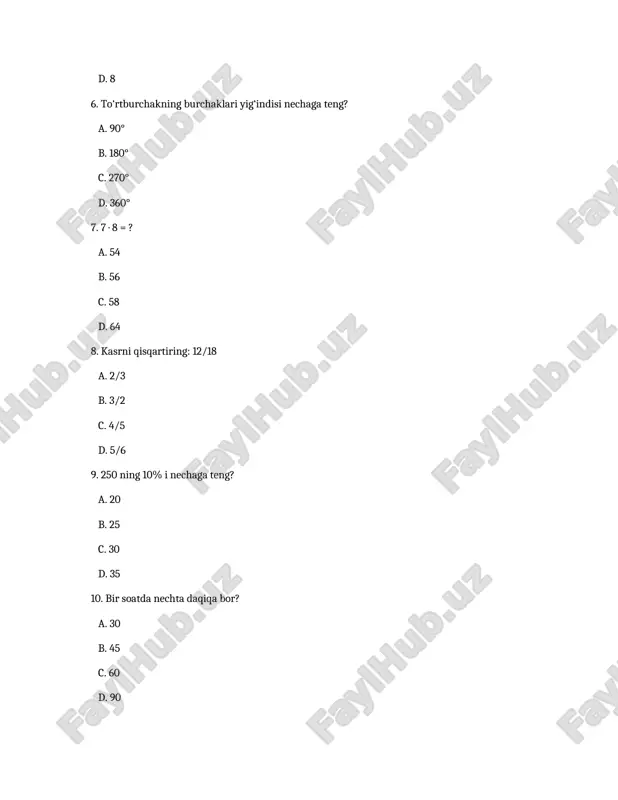 ga teng bo‘lgan son qaysi? a. 27 b. 45 c. 63 d. 81 36. parallelogrammning qarama-qarshi burchaklari qanday? a. teng b. turlicha c. to‘g‘ri d. o‘tkir 37. 3,14 qaysi sonning taxminiy qiymati? a. π b. √2 c. √3 d. φ 38. 24 : (2 · 3) = ? a. 2 b. 3 c. 4 d. 6 39. 1 kg = ? g a. 10 b. 100 c. 1000 d. 10 000 40. qaysi son tub son? a. 21 b. 29 c. 35 d. 49 41. 234 + 567 = ? a. 701 b. 791 c. 801 d. 811 42. 720 : 9 = ? a. 70 b. 80 c. 90 d. 60 43. 0,25 ni kasr ko‘rinishida yozing a. 1/4 b. 1/2 c. 1/5 d. 1/10 44. 5 m da nechta sm bor? a. 50 b. 500 c. 5000 d. 50 000 45. 36 ning 1/6 qismi nechaga teng? a. …
