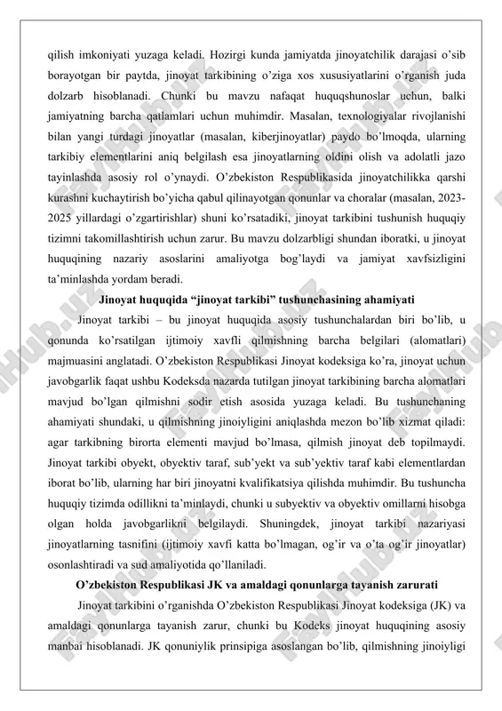 shundaki, u qilmishning jinoiyligini aniqlashda mezon bo’lib xizmat qiladi: agar tarkibning birorta elementi mavjud bo’lmasa, qilmish jinoyat deb topilmaydi. jinoyat tarkibi obyekt, obyektiv taraf, sub’yekt va sub’yektiv taraf kabi elementlardan iborat bo’lib, ularning har biri jinoyatni kvalifikatsiya qilishda muhimdir. bu tushuncha huquqiy tizimda odillikni ta’minlaydi, chunki u subyektiv va obyektiv omillarni hisobga olgan holda javobgarlikni belgilaydi. shuningdek, jinoyat tarkibi nazariyasi jinoyatlarning tasnifini (ijtimoiy xavfi katta bo’lmagan, og’ir va o’ta og’ir jinoyatlar) osonlashtiradi va sud amaliyotida qo’llaniladi. o’zbekiston respublikasi jk va amaldagi qonunlarga tayanish zarurati jinoyat tarkibini o’rganishda o’zbekiston respublikasi jinoyat kodeksiga (jk) va amaldagi qonunlarga tayanish zarur, chunki bu kodeks jinoyat huquqining asosiy manbai hisoblanadi. jk qonuniylik prinsipiga asoslangan bo’lib, qilmishning jinoiyligi faqat shu kodeks bilan belgilanadi. masalan, jkning 14-moddasida jinoyat ta’rifi berilgan: u kodeks bilan taqiqlangan, aybli ijtimoiy xavfli qilmishdir. amaldagi qonunlarga tayanish zarurati shundan kelib chiqadiki, 2025 yil holatiga ko’ra, jkga ko’plab o’zgartirishlar kiritilgan (masalan, 2023-yilgi o’rq-829-sonli qonun …