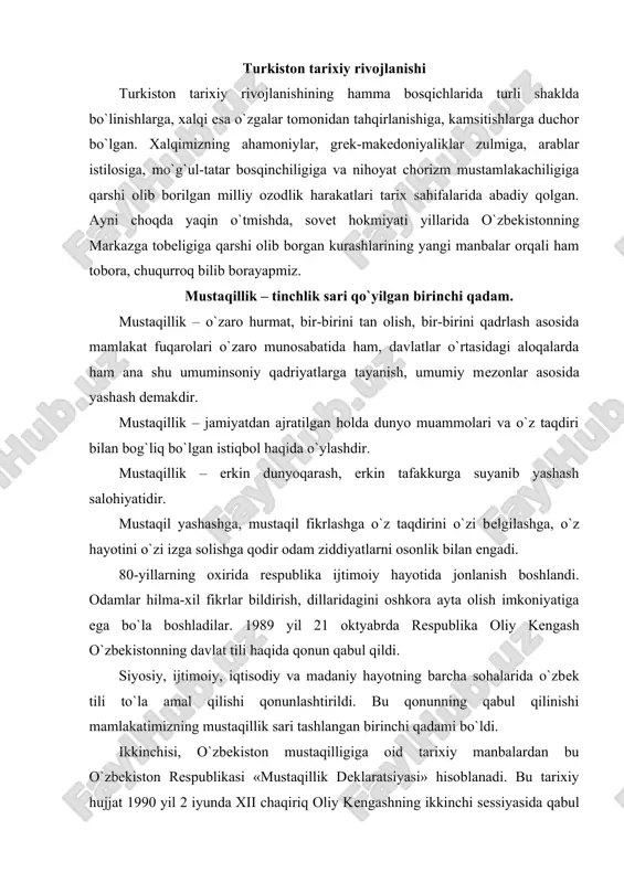 bo`ldi. ikkinchisi, o`zbekiston mustaqilligiga oid tarixiy manbalardan bu o`zbekiston respublikasi «mustaqillik deklaratsiyasi» hisoblanadi. bu tarixiy hujjat 1990 yil 2 iyunda xii chaqiriq oliy kengashning ikkinchi sessiyasida qabul qilindi. bu hujjat 12 moddadan iborat bo`lib, unda o`zbekiston respublikasi davlat mustaqilligi e'lon qilinib, chegara daxlsizligi, mustaqil ichki va tashqi siyosat yuritish o`z taraqqiyot yo`lini, o`z nomini, o`z ramzlarini belgilash huquqini, xalqaro hududning asosiy printsiplarini tan olish va hurmat qilishi masalalari qayd etilgan ushbu deklaratsiya o`zbekistonning yangi konstitutsiyasining ishlab chiqish uchun asos bo`ldi. uchinchi manba – bu o`zbekistonning oliy kengashning xii chaqiriq navbatdan tashqari oltinchi sessiyasida qabul qilingan. 1991 yil 31 avgust davlat mustaqilligi to`g`risidagi qonun va oliy kengash bayonoti hisoblanadi. bu hujjatlar o`zbek xalqining asriy orzusi ro`yobga chiqqanligining huquqiy ifodasi bo`ldi. qonun 17 moddadan iborat bo`lib, birinchi moddada o`zbekiston respublikasi tarkibidagi qoraqalpog`iston respublikasi bilan birga mustaqil demokratik davlat deb e'lon qilindi. ikkinchi moddada o`zbekiston respublikasining xalqi mustaqil (suveren) erkin ekanligi va u …