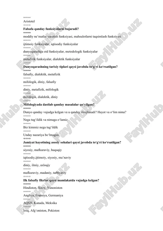 ri qaysi javobda to‘g‘ri ko‘rsatilgan? ==== siyosiy, mafkuraviy, huquqiy ==== iqtisodiy,ijtimoiy, siyosiy, ma’naviy ==== diniy, ilmiy, axloqiy ==== mafkuraviy, madaniy, tarbiyaviy ++++ ilk falsafiy fikrlar qaysi mamlakatda vujudga kelgan? ==== hindiston, xitoy, yunoniston ==== angliya, fransiya, germaniya ==== aqsh, kanada, meksika ==== iroq, afg‘oniston, pokiston ++++ dastlabki falsafiy maktablar qaysi davlatda shakllangan? ==== yunon ==== eron va turon ==== hindiston ==== xitoy ++++ olamning asosi turli unsurlardan iborat, deb hisoblagan dastlabki falsafiy maktabni aniqlang. ==== daosizm ==== jaynizm ==== chorvaka ==== yoga ++++ qadimgi yunon falsafasi hind va xitoy falsafasidan qaysi xususiyatlari bilan farq qiladi? ==== kosmotsentrik ==== diniy ==== geliotsentrik ==== gumanistik ++++ «fozil odamlar shahri», «qonunlar haqida kitob» asarlarining muallifi kim? ==== bahouddin naqshband ==== jaloliddin rumiy ==== abu ali ibn sino ==== abu nasr forobiy ++++ g‘azzoliy faylasuflarni qaysi uch kategoriyaga ajratgan. ==== ateistlar, panteistlar, monistlar ==== dialektikalar, metafiziklar, daxriylar ==== daxriylar, tabiatshunoslik, metafiziklar ==== panteistlar, ilohiyotchilar, …