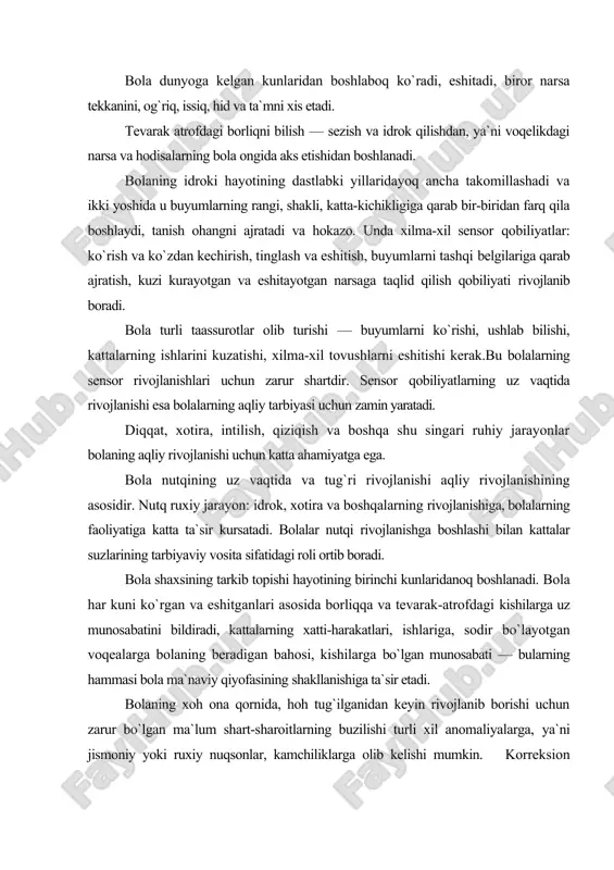 ishilarga uz munosabatini bildiradi, kattalarning xatti-harakatlari, ishlariga, sodir bo`layotgan voqealarga bolaning beradigan bahosi, kishilarga bo`lgan munosabati — bularning hammasi bola ma`naviy qiyofasining shakllanishiga ta`sir etadi. bolaning xoh ona qornida, hoh tug`ilganidan keyin rivojlanib borishi uchun zarur bo`lgan ma`lum shart-sharoitlarning buzilishi turli xil anomaliyalarga, ya`ni jismoniy yoki ruxiy nuqsonlar, kamchiliklarga olib kelishi mumkin. korreksion pedagogika fanida aloxida yordamga muxtoj - anomal bolalarning turli xil toifalari ustida ish olib boriladi: ular quyidagilardir: 1) eshitish kamchiliklariga ega bo`lgan bolalar (kar, zaif eshituvchi bolalar`, kech kar bo`lib qolgan bolalar); 2) ko`rish qobiliyati zaif (kur, zaif ko`ruvchi bolalar); 3) oligofren (debil, imbetsil, idiot bolalar); 4) og`ir nutqiy nuqsonlari bor bolalar; 5) harakat-tayanch a`zolarida kamchiliklari bulgan bolalar; 6) ruxiy rivojlanishi orqada qolgan bolalar. 7) kompleks nuqsonli kur-kar-soqov bolalar; anomal bolalar soglom tengdoshlari orasida inklyuziv ta`limda yoki maxsus ta`lim-tarbiya muassasalarida tarbiyalanishi va o`qitilishi kerak. bolaning umumiy rivojlanishiga har tomonlama kuchli ta`sir etgan nuqsonlargina uni anomal bola deb …