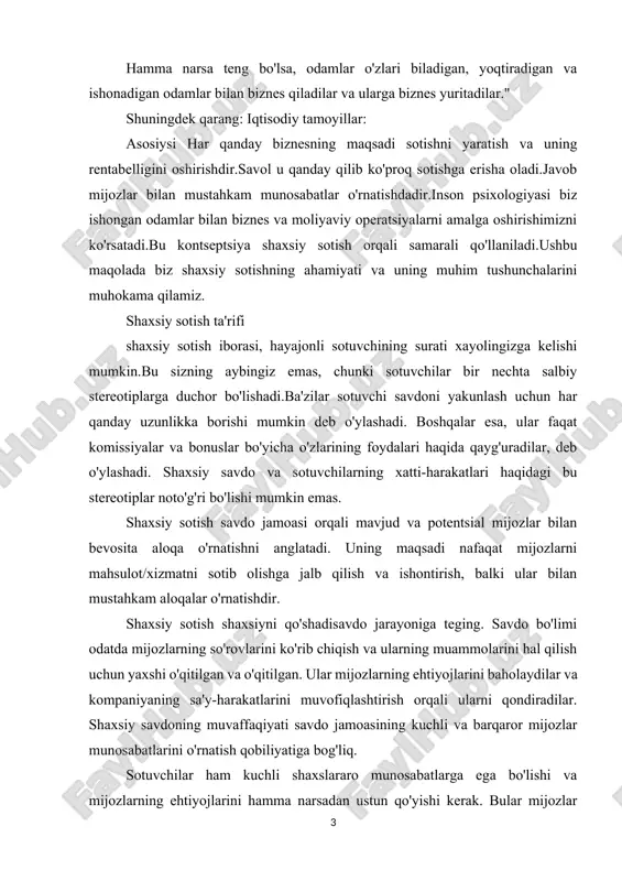 ularni qondiradilar. shaxsiy savdoning muvaffaqiyati savdo jamoasining kuchli va barqaror mijozlar munosabatlarini o'rnatish qobiliyatiga bog'liq. sotuvchilar ham kuchli shaxslararo munosabatlarga ega bo'lishi va mijozlarning ehtiyojlarini hamma narsadan ustun qo'yishi kerak. bular mijozlar ishonchini mustahkamlash va oxir-oqibat savdoga olib kelish uchun kalit hisoblanadi. 1-rasm - shaxsiy sotish - savdoga shaxsiy tus qo'shadi shaxsiy savdoning afzalliklari va kamchiliklari ba'zi afzalliklari va shaxsiy sotish strategiyasini amalga oshirishda kamchiliklar. shaxsiy savdo afzalliklari birinchi navbatda, uning ortiqcha nuqtalari haqida gapiraylik. shaxsiy savdoning beshta asosiy afzalligi: ikki tomonlama muloqot – shaxsiy savdo - bu ikki tomonlama muloqot. sotuvchi va mijoz savdoni yakunlashdan oldin mahsulot yoki xizmatning har bir jihatini muhokama qilishlari va muhokama qilishlari kerak. mijozning ishonchi – mijozlar bilan muloqot qilishda sotuvchi ular o'rtasida ishonch omilini kuchaytirishi mumkin. asosiysi, mijozlarning tashvishlari yoki so'rovlarini tinglash va ularga bu tashvishlarni bartaraf etishga yordam beradigan ma'lumotlarni taqdim etishdir. oxirigachabu jarayonda sotuvchi xaridorlarning ishonchini qozonishi mumkin. shuningdek qarang: uchinchi …