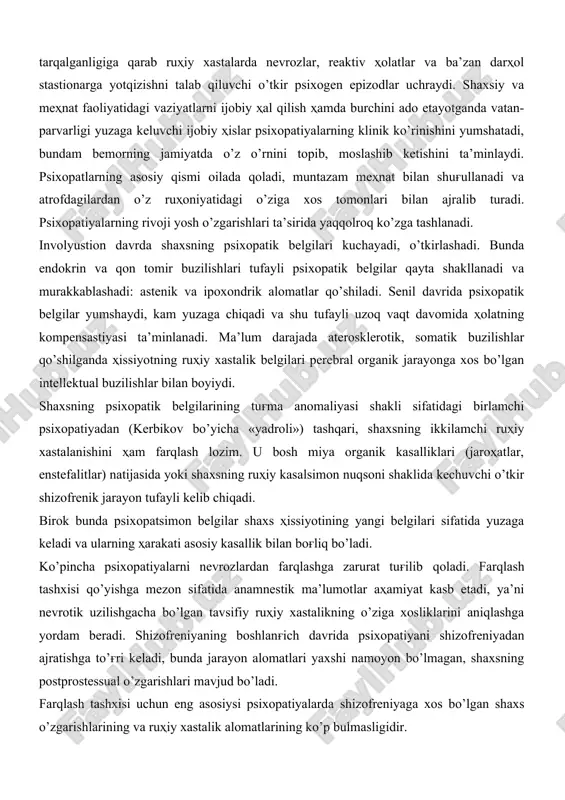 o’pincha jadal rivojlanuvchi pubertat davriga to’g'ri keladi. biroq, jinsiy balog'atga etish davrida mavjud psixopatik belgilarning yumshashi ham kuzatilishi mumkin. klinik ko’rinishi bemorning butun hayoti davomida barqaror turmaydi. ruhiy xastalik alomatlarining dekompensastiyasi qonuniy jarayon hisoblanib, somatik zaharlanishlar va eng asosiysi psixogen vaziyatlar tasirida kelib chiqadi. shikastlovchi omil ta’sirining tarqalganligiga qarab ruhiy xastalarda nevrozlar, reaktiv holatlar va ba’zan darhol stastionarga yotqizishni talab qiluvchi o’tkir psixogen epizodlar uchraydi. shaxsiy va mehnat faoliyatidagi vaziyatlarni ijobiy hal qilish hamda burchini ado etayotganda vatan-parvarligi yuzaga keluvchi ijobiy hislar psixopatiyalarning klinik ko’rinishini yumshatadi, bundam bemorning jamiyatda o’z o’rnini topib, moslashib ketishini ta’minlaydi. psixopatlarning asosiy qismi oilada qoladi, muntazam mehnat bilan shug'ullanadi va atrofdagilardan o’z ruhoniyatidagi o’ziga xos tomonlari bilan ajralib turadi. psixopatiyalarning rivoji yosh o’zgarishlari ta’sirida yaqqolroq ko’zga tashlanadi. involyustion davrda shaxsning psixopatik belgilari kuchayadi, o’tkirlashadi. bunda endokrin va qon tomir buzilishlari tufayli psixopatik belgilar qayta shakllanadi va murakkablashadi: astenik va ipoxondrik alomatlar qo’shiladi. senil davrida psixopatik …