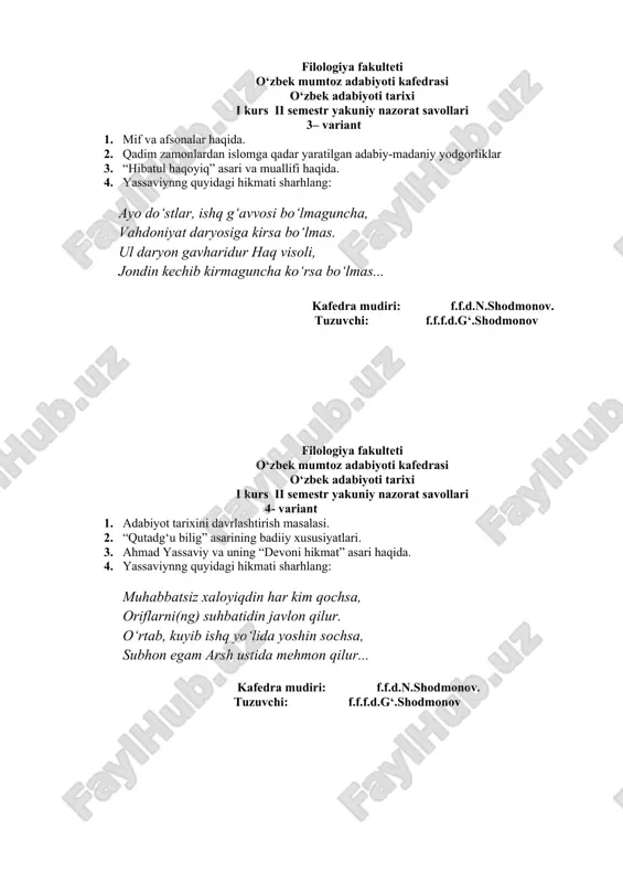 egam arsh ustida mehmon qilur... kafedra mudiri: f.f.d.n.shodmonov. tuzuvchi: f.f.f.d.g‘.shodmonov filologiya fakulteti o‘zbek mumtoz adabiyoti kafedrasi o‘zbek adabiyoti tarixi i kurs ii semestr yakuniy nazorat savollari 5- variant 1. “hibatu-l-haqoyiq” dostonining manbalari va uning o‘rganilishi. 2. qutb hayoti va ijodi. 3. yassaviy hikmatlarining badiiy xususiyati. 4. yassaviynng quyidagi hikmati sharhlang: zohid bo‘lma, obid bo‘lma, oshiq bo‘lgil, mehnat tortib ishk yo‘lida sodiq bo‘lgil, nafsni tepib, dargohiga loyiq bo‘lgil, ishqsizlarni iymoni yo‘q ham joni yo‘q. kafedra mudiri: f.f.d.n.shodmonov. tuzuvchi: f.f.f.d.g‘.shodmonov filologiya fakulteti o‘zbek mumtoz adabiyoti kafedrasi o‘zbek adabiyoti tarixi i kurs ii semestr yakuniy nazorat savollari 6- variant 1. “devonu lug‘atit turk”- adabiy manba sifatida. 2. «gul va navro‘z» dostoni. 3. “hibatu-l-haqoyiq” dostonining manbalari. 4. xorazmiyning tajnis asosiga qurilgan baytlarini tahlil qiling: oshar yeldin sening yelganda oting, quyosh yongliq jahonni tutti oting. agar desam seni rustam yororsen. qiliching birla saflarni yororsen. kafedra mudiri: f.f.d.n.shodmonov. tuzuvchi: f.f.f.d.g‘.shodmonov. filologiya fakulteti o‘zbek mumtoz adabiyoti kafedrasi …