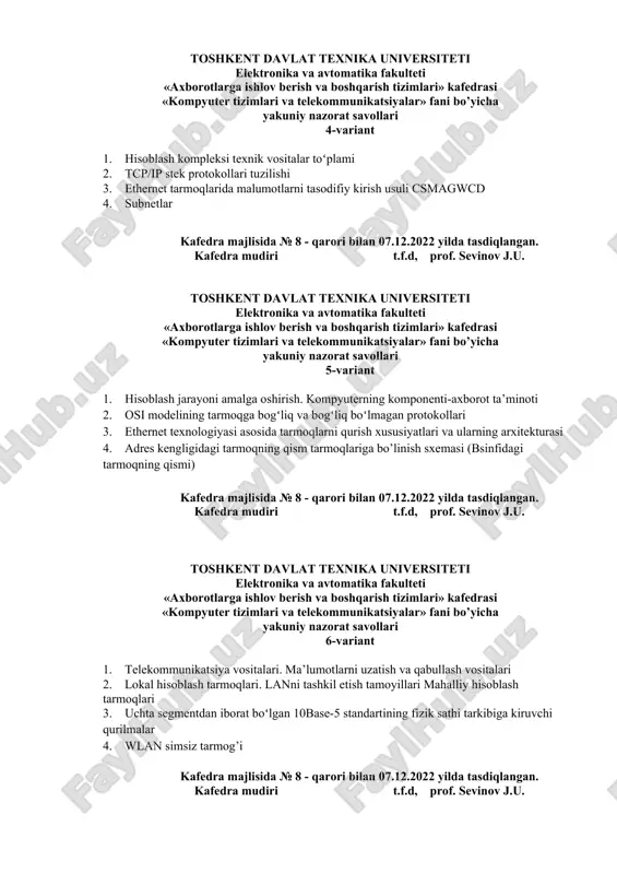 subnetlar kafedra majlisida № 8 - qarori bilan 07.12.2022 yilda tasdiqlangan. kafedra mudiri t.f.d, prof. sevinov j.u. toshkent davlat texnika universiteti elektronika va avtomatika fakulteti «axborotlarga ishlov berish va boshqarish tizimlari» kafedrasi «kompyuter tizimlari va telekommunikatsiyalar» fani bo’yicha yakuniy nazorat savollari 5-variant 1. hisoblash jarayoni amalga oshirish. kompyuterning komponenti-axborot ta’minoti 2. osi modelining tarmoqga bogʻliq va bogʻliq boʻlmagan protokollari 3. ethernet texnologiyasi asosida tarmoqlarni qurish xususiyatlari va ularning arxitekturasi 4. adres kengligidagi tarmoqning qism tarmoqlariga bo’linish sxemasi (bsinfidagi tarmoqning qismi) kafedra majlisida № 8 - qarori bilan 07.12.2022 yilda tasdiqlangan. kafedra mudiri t.f.d, prof. sevinov j.u. toshkent davlat texnika universiteti elektronika va avtomatika fakulteti «axborotlarga ishlov berish va boshqarish tizimlari» kafedrasi «kompyuter tizimlari va telekommunikatsiyalar» fani bo’yicha yakuniy nazorat savollari 6-variant 1. telekommunikatsiya vositalari. ma’lumotlarni uzatish va qabullash vositalari 2. lokal hisoblash tarmoqlari. lanni tashkil etish tamoyillari mahalliy hisoblash tarmoqlari 3. uchta segmentdan iborat boʻlgan 10base-5 standartining fizik sathi tarkibiga …