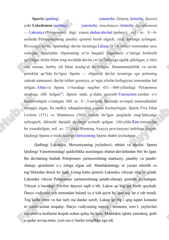 qiladi. lakonika viloyat peloponnes yarimorolining janubi-sharqiy qismida joylashgan. viloyat o`rtasidagi yevfrot daryosi oqib o`tib, lakon qo`ltig`iga borib quyiladi. daryo vodiysini uch tomondan baland va o`tish qiyin bo`lgan tog`lar o`rab turadi. tog`larda temir va har turli ma`danlar serob. lakon qo`ltig`i qirg`oqlari kemalar to`xtashi uchun noqulay. daryo vodiysining tuprog`i serunum, sero`t, yaylovlari esa chorva mollarini boqish uchun qulay bo`lgan. mamlakat iqlimi yumshoq, qishi u qadar sovuq emas, yozi esa o`rtacha issiqlikka ega edi. peloponnesdagi messeniyaning bir qismi ham sparta davlati tarkibiga kirgan. messeniya viloyati yarimorolning g`arbi tomoniga joylashgan. qadimgi lakonika va messeniyaning qulay tabiiy sharoiti bu yerda ibtidoiy davrdan boshlab odamlarning yashashiga imkon bergan. miloddan avvalgi iii mingyillik oxiri va ii mingyillikning birinchi yarmida bu yerda krit-miken madaniyatiga mansub bir qancha aholi markazlari bo`lgan. ularning eng yirigi pilos edi. spartada juda qadimdan boshlab axeya, doriy va boshqa yunon qabilalari yashaganlar. spartada tarbiya. spartaliklar o`g`il bolalarni yoshlik chog`idanoq boiajak jangchilar va hukmron efoiralarning …