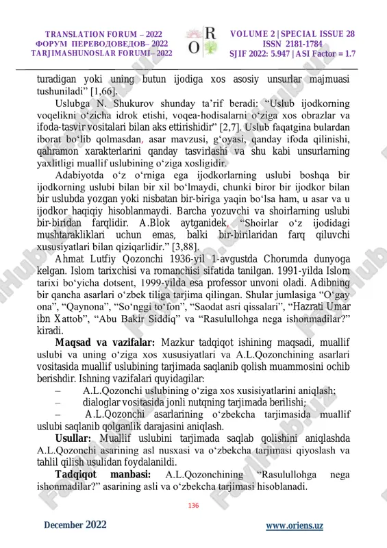 ‘zbek, turk), davr uslublari (xi, xix), oqimning uslublari (realism, romantizm) va boshqalar hisoblanadi. “muallif uslubi deganda biror bir muallifning muayyan bir davrda yaratgan asarlarida doim uchrab mailto:juraqulovquvonchbek@gmail.com translation forum – 2022 forum perevodovedov– 2022 tarjimashunoslar forumi– 2022 volume 2 | special issue 28 issn 2181-1784 sjif 2022: 5.947 | asi factor = 1.7 136 w www.oriens.uz december 2022 turadigan yoki uning butun ijodiga xos asosiy unsurlar majmuasi tushuniladi” [1,66]. uslubga n. shukurov shunday ta’rif beradi: “uslub ijodkorning voqelikni o‘zicha idrok etishi, voqea-hodisalarni o‘ziga xos obrazlar va ifoda-tasvir vositalari bilan aks ettirishidir” [2,7]. uslub faqatgina bulardan iborat bo‘lib qolmasdan, asar mavzusi, g‘oyasi, qanday ifoda qilinishi, qahramon xarakterlarini qanday tasvirlashi va shu kabi unsurlarning yaxlitligi muallif uslubining o‘ziga xosligidir. adabiyotda o‘z o‘rniga ega ijodkorlarning uslubi boshqa bir ijodkorning uslubi bilan bir xil bo‘lmaydi, chunki biror bir ijodkor bilan bir uslubda yozgan yoki nisbatan bir-biriga yaqin bo‘lsa ham, u asar va u ijodkor …