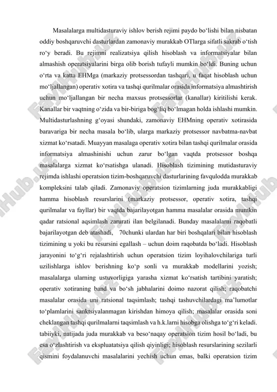 ab modellarini yozish; masalalarga ularning ustuvorligiga yarasha xizmat ko‘rsatish tartibini yaratish; operativ xotiraning band va bo‘sh jabhalarini doimo nazorat qilish; raqobatchi masalalar orasida uni ratsional taqsimlash; tashqi tashuvchilardagi ma’lumotlar to‘plamlarini sanktsiyalanmagan kirishdan himoya qilish; masalalar orasida soni cheklangan tashqi qurilmalarni taqsimlash va h.k.larni hisobga olishga to‘g‘ri keladi. tabiiyki, natijada juda murakkab va beso‘naqay operatsion tizim hosil bo‘ladi, bu esa o‘zlashtirish va ekspluatatsiya qilish qiyinligi; hisoblash resurslarining sezilarli qismini foydalanuvchi masalalarini yechish uchun emas, balki operatsion tizim talablarini qondirishga sarflash kabi salbiy taraflarni tug‘diradi. hamma resurslarni ratsional taqsimlash va hisoblash tizimining o‘tkazuvchi qobiliyatini yashirishdan tashqari operatsion tizim foydalanuvchiga turli servis xizmatlari: kirish (dostup)ning standart metodlari, utilitlar, rostlash (otladka), teledostup vositalari va masala o‘tishining hamma bosqichlarini batafsil diagnostika qilish, avariyali damplarni olish imkoniyati va sh.k.larni taqdim qiladi. kompyuter «oshxona kombayni»ga an’anaviy omlet tayyorlashga buyruq bersin, kefir bor yoki yo‘qligini sovutkichdan so‘rasin va agar kefir sovutkichda yo‘q bo‘lsa, eng yaqin magazinga zudlik bilan …