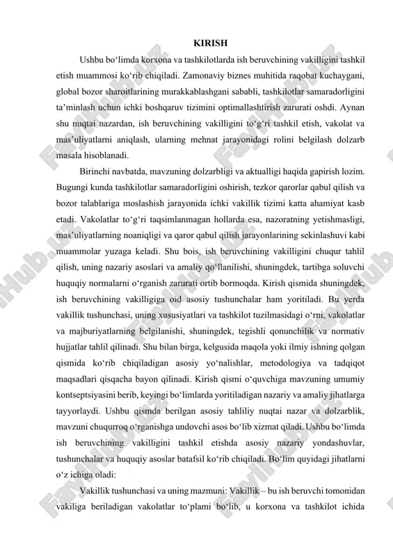 lgan asosiy tahliliy nuqtai nazar va dolzarblik, mavzuni chuqurroq o‘rganishga undovchi asos bo‘lib xizmat qiladi. ushbu bo‘limda ish beruvchining vakilligini tashkil etishda asosiy nazariy yondashuvlar, tushunchalar va huquqiy asoslar batafsil ko‘rib chiqiladi. bo‘lim quyidagi jihatlarni o‘z ichiga oladi: vakillik tushunchasi va uning mazmuni: vakillik – bu ish beruvchi tomonidan vakiliga beriladigan vakolatlar to‘plami bo‘lib, u korxona va tashkilot ichida boshqaruvni optimallashtirish, qaror qabul qilish jarayonlarini tezlashtirish hamda mas’uliyatlarni aniq belgilashda muhim rol o‘ynaydi. ushbu bo‘limda vakillik tushunchasining huquqiy va amaliy jihatlari, uning mohiyati va chegaralari, shuningdek, vakolatlar va mas’uliyatlarning aniqlanishi ko‘rib chiqiladi. nazariy yondashuvlar va konseptual asoslar: bu yerda vakillikning nazariy asoslari, jumladan, principal-agent nazariyasi, delegatsiya va vakolatnoma tamoyillari tahlil qilinadi. ushbu yondashuvlar vakillik munosabatlarini qanday tashkil etish, vakil va vakolat beruvchi o‘rtasidagi o‘zaro aloqalarni qanday tartibga solish zarurligi borasida muhim ilmiy asoslarni beradi. huquqiy asoslar va me'yoriy hujjatlar: ish beruvchining vakilligini tartibga soluvchi asosiy qonun hujjatlari, normativ hujjatlar va …