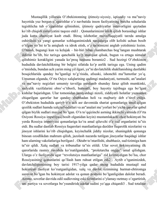 kachi chor hokimyati bu yerda rossiya imperiyasi qonunlariga ko’ra amal qiluvchi o’z sud organlarini ta‟sis etdi. bu sudlar dastlab rossiya fuqarolari manfaatlariga daxldor fuqarolik nizolarini va jinoyat ishlarini ko’rib chiqishgan, keyinchalik jiddiy nizolar, shuningdek qonunga binoan ozodlikdan mahrum qilish, jazolash nazarda tutilgan jinoyatlar haqidagi ishlar ham ularning vakolatlariga berilgan1 . oktabr to’ntarilishi, shubhasiz, sud tizimiga ham ta‟sir qildi. xalq sudlari va tribunallar ta‟sis etildi. ular sovet hokimyatining ilk qarorlarida rasmiy ravishda ko’rsatilganidek, “proletarcha ongga” amal qilishgan. ularga o’z faoliyatida agar “revolutsiya manfaatlariga” zid kelmaydigan bo’lsa, chor rossiyasining qonunlarini qo’llash ham ruhsat etilgan edi2 . aytib o’tganimizdek, davlatchiligimizning boy tarixi 1917-yilga qadar uning hududida mustaqil sud hokimyati faoliyat ko’rsatganligidan, xalq va davlat tizimining hurmat-ehtiromga sazovor bo’lgan bu hokimyat adolat va qonun posboni bo’lganligidan dalolat beradi. ammo, sovetlar davrida odil sudlovning eski tizimlarini o’ylamay-netmay o’zgartirish, uni partiya va sovetlarga bo’ysundirish adolat sudini yo’qqa chiqardi3 . sud totalitar tuzumining bir qismiga aylanib, 30-50-yillarda …