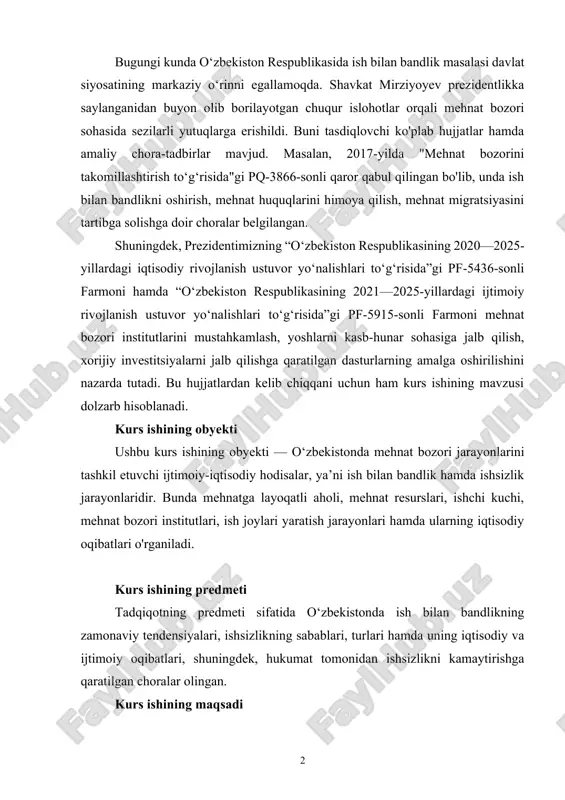 jiy investitsiyalarni jalb qilishga qaratilgan dasturlarning amalga oshirilishini nazarda tutadi. bu hujjatlardan kelib chiqqani uchun ham kurs ishining mavzusi dolzarb hisoblanadi. kurs ishining obyekti ushbu kurs ishining obyekti — o‘zbekistonda mehnat bozori jarayonlarini tashkil etuvchi ijtimoiy-iqtisodiy hodisalar, ya’ni ish bilan bandlik hamda ishsizlik jarayonlaridir. bunda mehnatga layoqatli aholi, mehnat resurslari, ishchi kuchi, mehnat bozori institutlari, ish joylari yaratish jarayonlari hamda ularning iqtisodiy oqibatlari o'rganiladi. kurs ishining predmeti tadqiqotning predmeti sifatida o‘zbekistonda ish bilan bandlikning zamonaviy tendensiyalari, ishsizlikning sabablari, turlari hamda uning iqtisodiy va ijtimoiy oqibatlari, shuningdek, hukumat tomonidan ishsizlikni kamaytirishga qaratilgan choralar olingan. kurs ishining maqsadi kurs ishining asosiy maqsadi — o‘zbekistonda ish bilan bandlik va ishsizlikning zamonaviy ahvolini tahlil qilish, uning sabablarini aniqlash, iqtisodiy oqibatlari va davlat siyosati samaradorligini baholash hamda keyingi bosqichlarda takliflar ishlab chiqishdan iborat. kurs ishining vazifalari bu maqsadga erishish uchun quyidagi vazifalar hal etiladi: 1. ish bilan bandlik tushunchasi, turlari, ko'rsatkichlari va iqtisodiy ahamiyati o'rganiladi; …