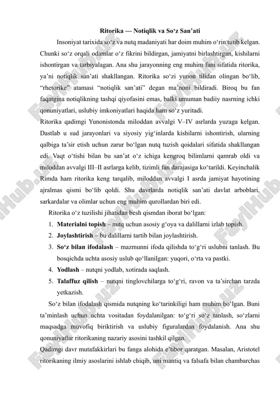 adga muvofiq biriktirish va uslubiy figuralardan foydalanish. ana shu qonuniyatlar ritorikaning nazariy asosini tashkil qilgan. qadimgi davr mutafakkirlari bu fanga alohida e’tibor qaratgan. masalan, aristotel ritorikaning ilmiy asoslarini ishlab chiqib, uni mantiq va falsafa bilan chambarchas bog‘lagan. keyinchalik rim notiqlari – sitseron va kvintilian ham ritorika nazariyasini boyitib, uni mukammallashtirdilar. o‘rta asrlarda va yangi davrda ritorika an’anasi davom etdi. masalan, rossiyada lomonosov notiqlik san’atiga katta hissa qo‘shgan olimlardan biri bo‘ldi. xix asrga kelib, ritorika asta-sekin adabiyot nazariyasi bilan qo‘shilib ketdi. endilikda u badiiy ijodning bir bo‘lagi sifatida qaraladigan bo‘ldi. shunga qaramay, tarix davomida ritorika jamiyat hayotida muhim rol o‘ynab keldi va insoniyat tafakkurining shakllanishiga katta ta’sir ko‘rsatdi. biroq vaqt o‘tishi bilan “ritorika” atamasining ma’nosi ham o‘zgarib bordi. avvallari u yuksak nutq san’ati sifatida qadrlangan bo‘lsa, keyingi davrlarda ba’zi hollarda “dabdabali, quruq so‘zbozlik” ma’nosida ishlatila boshlandi. shunday bo‘lsa-da, ritorikaning asl mohiyati va qadriyat sifatidagi o‘rni tarix sahnasida saqlanib qoldi. xulosa qilib …