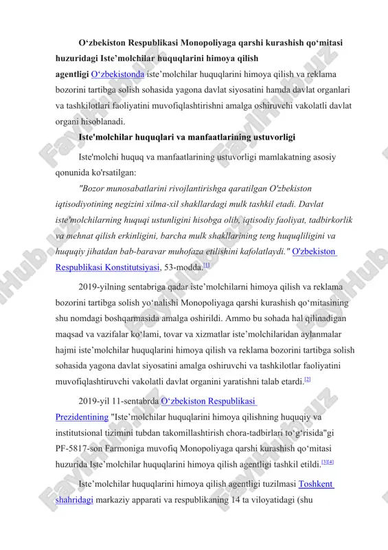 gi tashkil etildi.[3][4] iste’molchilar huquqlarini himoya qilish agentligi tuzilmasi toshkent shahridagi markaziy apparati va respublikaning 14 ta viloyatidagi (shu jumladan, qoraqalpog‘iston respublikasi va toshkent shahri) hududiy boshqarmalaridan iborat. agentlikka bir qator vazifalar yuklangan. ular orasida: · iste’molchilar huquqlarini himoya qilish va reklama bozorini tartibga solish sohasida yagona davlat siyosatini ishlab chiqish va amaliy ijrosini ta’minlash; · iste’molchilarning tovarlar (ishlar, xizmatlar), ularning ishlab chiqaruvchisi, ijrochisi va sotuvchisi to‘g‘risidagi haqqoniy va to‘liq ma’lumotlarni, shu jumladan axborot-kommunikatsiya texnologiyalarini qo‘llagan holda olish imkoniyatlarini ta’minlash; · aholining iste’molchilik bilimi va savodxonligini oshirishga qaratilgan dasturlarni ishlab chiqish va amalga oshirish; · iste’molchilarga ularning huquq va manfaatlarini himoya qilishda yordam ko‘rsatish; · iste’molchilar huquqlarini himoya qilish to‘g‘risidagi qonun hujjatlariga rioya etilishi ustidan davlat nazoratini amalga oshirish, shuningdek, tovarlar (ishlar, xizmatlar) xavfsizligi va ularning sifatini nazorat qilish sohasida hamkorlik qilish; · iste’molchilar huquqi buzilishi sabablarini tahlil qilish, ularni bartaraf etish yuzasidan takliflar tayyorlash hamda iste’molchilar huquqi buzilishi holatlarining …