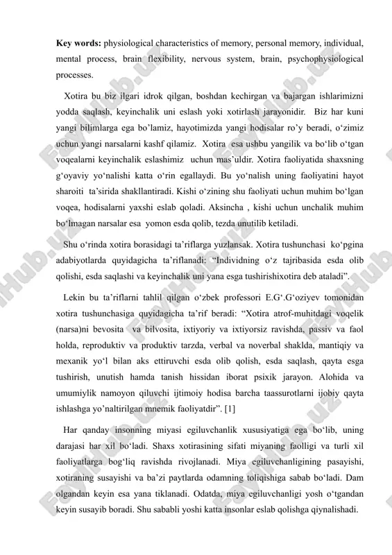 arayonidir. biz har kuni yangi bilimlarga ega bo’lamiz, hayotimizda yangi hodisalar ro’y beradi, o‘zimiz uchun yangi narsalarni kashf qilamiz. xotira esa ushbu yangilik va bo‘lib o‘tgan voqealarni keyinchalik eslashimiz uchun mas’uldir. xotira faoliyatida shaxsning g‘oyaviy yo‘nalishi katta o‘rin egallaydi. bu yo‘nalish uning faoliyatini hayot sharoiti ta’sirida shakllantiradi. kishi o‘zining shu faoliyati uchun muhim bo‘lgan voqea, hodisalarni yaxshi eslab qoladi. aksincha , kishi uchun unchalik muhim bo‘lmagan narsalar esa yomon esda qolib, tezda unutilib ketiladi. shu o‘rinda xotira borasidagi ta’riflarga yuzlansak. xotira tushunchasi ko‘pgina adabiyotlarda quyidagicha ta’riflanadi: “individning o‘z tajribasida esda olib qolishi, esda saqlashi va keyinchalik uni yana esga tushirishixotira deb ataladi”. lekin bu ta’riflarni tahlil qilgan o‘zbek professori e.g‘.g‘oziyev tomonidan xotira tushunchasiga quyidagicha ta’rif beradi: “xotira atrof-muhitdagi voqelik (narsa)ni bevosita va bilvosita, ixtiyoriy va ixtiyorsiz ravishda, passiv va faol holda, reproduktiv va produktiv tarzda, verbal va noverbal shaklda, mantiqiy va mexanik yo‘l bilan aks ettiruvchi esda olib qolish, esda …