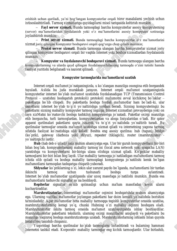 uzoqdan turib ishlashini ta‟minlashdan iborat. kompyuterlarni bir-biri bilan bog„lash. kompyuterlar orasida ma‟lumot almashish va umumiy masalalarni birgalikda yechish uchun komyuterlarni bir-biri bilan bog„lash ehtiyoji paydo bo„ladi. kompyuterlarni bir-biri bilan bog„lashda ikki xil usuldan foydalaniladi: 1. kabel yordamida bog„lash. bunda kompyuterlar bir-biri bilan koaksial, o„ralgan juftlik kabeli (utp) yoki shisha tolali kabellar orqali maxsus tarmoq plata yordamida bog„lanadi. 2. simsiz bog„lanish. bunda kompyuterlar bir-biri bilan simsiz aloqa vositalar yordamida, ya‟ni radio to„lqinlar, infraqizil nurlar, wifi va bluetooth texnologiyalari yordamida bog„lanadi. bir-biri bilan bog„langan kompyuterlarning bunday majmuasi kompyuter tarmog„ini tashkil etadi. tarmoq tushunchasi va uning ahamiyati. tarmoq - kompyuterlar, terminallar va boshqa qurilmalarning ma‟lumot almashishni ta‟minlaydigan aloqa kanallari bilan o„zaro bog„langan majmui. kompyuterlar aro ma‟lumotlarni almashishni ta‟minlab beruvchi bunday tarmoqlar kompyuter tarmoqlari deb ataladi. tarmoq orqali axborotlarni uzoq masofalarga uzatish imkoniyati qujudga keldi. tarmoq axborotlarni uzatish, alohida foydalanilayotgan kompyuterlarni birgalikda ishlashini tashkil qilish, bitta masalani bir nechta kompyuter yordamida yechish imkoniyatlarini beradi. …