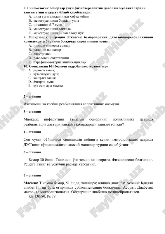 n bilan elektroforez; elektrostimulyatsiya sinusoidal modullashgan toklar e. elektruyqu, papaverin bilan elektroforezi 8. ginekologik bemorlar uchun fizioterapevtik davolash muolajalarini tavsiya etish muddati bo'lib hisoblanadi: a. tsikl tugaganidan ikki hafta keyin b. menstrual tsikl boshlanguncha c. tsiklning 5-7 kuni d. menstrual tsikl vaqtida e. menstrual tsikl bilan aloqa yo'k 9 .oshqozonda operatsiya o'tkazgan bemorlarning davolovchi-reabilitatsion kompleksiga birinchi bosqichda kiritilishi lozim: a. ichimli mineral suvlar b. radonli vannalar c. elektrdavo d. davolovchi ovqatlanish e. parafin-ozokerit applikatsiyalar 10. semizlikni i-ii bosqichi gidrobalneoterapiya turi: a. radonli vanna; b. ko'tariluvchi dush; c. kontrast vanna; d. yomg'irli dush; e. suv osti dush-massaj 2 – stantsiya ijtimoiy va kasbiy reabilitatsiya aspektining mazmuni. 3 – stantsiya miokard infarktini o'tkazgan bemorning poliklinika davrida reabilitatsiya dasturi qanday tadbirlardan tashkil topadi? 4 – stantsiya son suyagi bo'yinchasi sinishidan keyingi kechki immobilizatsiya davrida djtning qo'llaniladigan asosiy mashqlar turini sanab o'ting. 5 – stantsiya bemor 30 yoshda. tashxisi: o'ng tomon yuz nevriti. fiziodavoni …