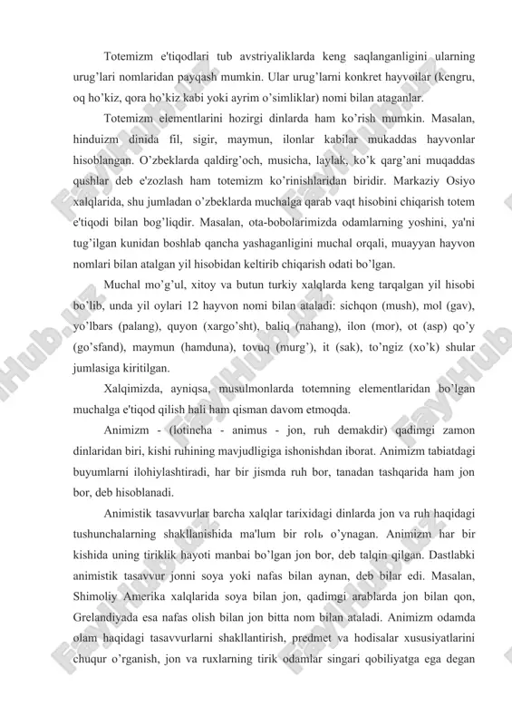 laridan payqash mumkin. ular urug’larni konkret hayvoilar (kengru, oq ho’kiz, qora ho’kiz kabi yoki ayrim o’simliklar) nomi bilan ataganlar. totemizm elementlarini hozirgi dinlarda ham ko’rish mumkin. masalan, hinduizm dinida fil, sigir, maymun, ilonlar kabilar mukaddas hayvonlar hisoblangan. o’zbeklarda qaldirg’och, musicha, laylak, ko’k qarg’ani muqaddas qushlar deb e'zozlash ham totemizm ko’rinishlaridan biridir. markaziy osiyo xalqlarida, shu jumladan o’zbeklarda muchalga qarab vaqt hisobini chiqarish totem e'tiqodi bilan bog’liqdir. masalan, ota-bobolarimizda odamlarning yoshini, ya'ni tug’ilgan kunidan boshlab qancha yashaganligini muchal orqali, muayyan hayvon nomlari bilan atalgan yil hisobidan keltirib chiqarish odati bo’lgan. muchal mo’g’ul, xitoy va butun turkiy xalqlarda keng tarqalgan yil hisobi bo’lib, unda yil oylari 12 hayvon nomi bilan ataladi: sichqon (mush), mol (gav), yo’lbars (palang), quyon (xargo’sht), baliq (nahang), ilon (mor), ot (asp) qo’y (go’sfand), maymun (hamduna), tovuq (murg’), it (sak), to’ngiz (xo’k) shular jumlasiga kiritilgan. xalqimizda, ayniqsa, musulmonlarda totemning elementlaridan bo’lgan muchalga e'tiqod qilish hali ham qisman davom etmoqda. …