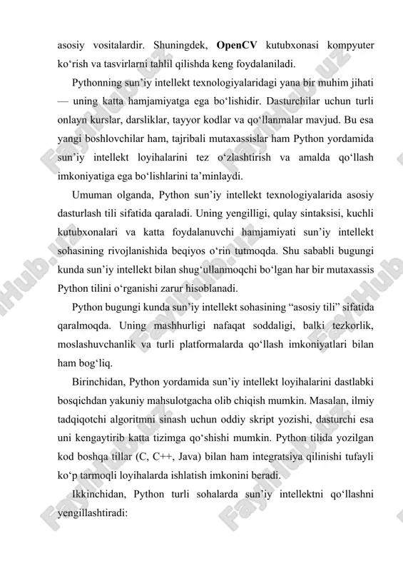 da qaralmoqda. uning mashhurligi nafaqat soddaligi, balki tezkorlik, moslashuvchanlik va turli platformalarda qo‘llash imkoniyatlari bilan ham bog‘liq. birinchidan, python yordamida sun’iy intellekt loyihalarini dastlabki bosqichdan yakuniy mahsulotgacha olib chiqish mumkin. masalan, ilmiy tadqiqotchi algoritmni sinash uchun oddiy skript yozishi, dasturchi esa uni kengaytirib katta tizimga qo‘shishi mumkin. python tilida yozilgan kod boshqa tillar (c, c++, java) bilan ham integratsiya qilinishi tufayli ko‘p tarmoqli loyihalarda ishlatish imkonini beradi. ikkinchidan, python turli sohalarda sun’iy intellektni qo‘llashni yengillashtiradi: · sog‘liqni saqlashda — rentgen suratlari yoki mri tasvirlarini tahlil qilish, kasallikni oldindan bashorat qilish. · moliyada — bozor narxlarini prognoz qilish, firibgarlikni aniqlash. · transportda — avtonom mashinalarni boshqarish algoritmlari. · ta’limda — aqlli o‘quv dasturlari, testlarni avtomatik baholash. · ijtimoiy tarmoqlarda — foydalanuvchi qiziqishlarini tahlil qilish va shaxsiy tavsiyalar berish. uchinchidan, python’ning visualizatsiya imkoniyatlari ham sun’iy intellektda muhim ahamiyatga ega. matplotlib, seaborn va plotly kabi kutubxonalar yordamida ma’lumotlarni grafik shaklda ifodalash mumkin. bu …