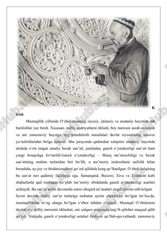 dan muhimdir.shu jihatdan, ushbu referatda ganch o‘ymakorligining tarixiy taraqqiyoti, mustaqillik yillarida erishilgan yutuqlari hamda kelajakdagi istiqbollari atroflicha yoritiladi. ganch o‘ymakorligi san’ati tarixiy ildizlari o‘zbek xalqining boy madaniy merosida ganch o‘ymakorligi san’ati alohida o‘rin tutadi. bu san’at turi o‘rta osiyo arxitekturasining ajralmas qismi bo‘lib, qadimiy davrlardan boshlab insoniyatning ijodiy qobiliyatlarini aks ettirgan. ganch o‘ymakorligi nafaqat bezak san’ati, balki xalqning ruhiy olami, tabiatga bo‘lgan muhabbati va estetik didini ifodalovchi muhim vosita sifatida shakllangan. ganch, ya’ni gips va loy aralashmasidan tayyorlangan material, oson shakllanishi va qotgandan keyin toshdek mustahkamligi bilan o‘ymakorlar uchun ideal vosita bo‘lib xizmat qilgan. bu san’atning tarixiy ildizlari o‘zbekiston hududidagi qadimiy aholi punktlariga borib taqaladi, u yerda u diniy va jamoat binolarini bezashdan tortib, kundalik hayotga qadar keng qo‘llanilgan. ganch o‘ymakorligining rivoji o‘zbekistonning iqtisodiy, ijtimoiy va madaniy taraqqiyoti bilan chambarchas bog‘liq bo‘lib, har bir davrda o‘ziga xos uslublar va texnikalarni shakllantirgan. ushbu bobda ganch o‘ymakorligining qadimiy davrlardagi rivoji, temuriylar va …