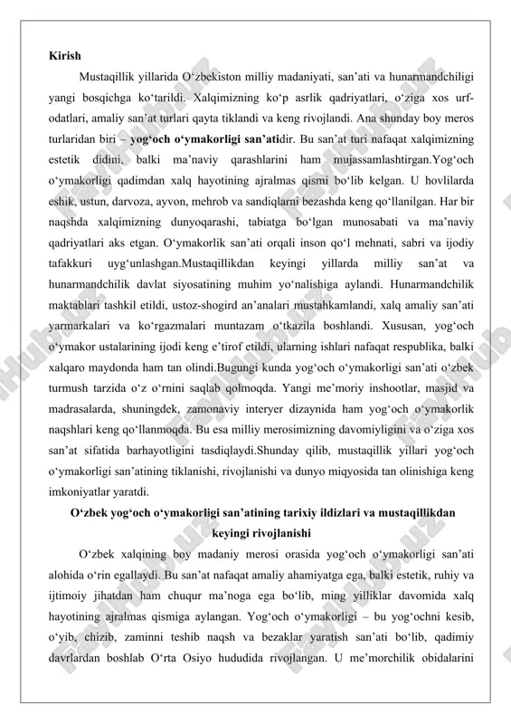 atining tarixiy ildizlari va mustaqillikdan keyingi rivojlanishi o‘zbek xalqining boy madaniy merosi orasida yog‘och o‘ymakorligi san’ati alohida o‘rin egallaydi. bu san’at nafaqat amaliy ahamiyatga ega, balki estetik, ruhiy va ijtimoiy jihatdan ham chuqur ma’noga ega bo‘lib, ming yilliklar davomida xalq hayotining ajralmas qismiga aylangan. yog‘och o‘ymakorligi – bu yog‘ochni kesib, o‘yib, chizib, zaminni teshib naqsh va bezaklar yaratish san’ati bo‘lib, qadimiy davrlardan boshlab o‘rta osiyo hududida rivojlangan. u me’morchilik obidalarini bezashdan tortib, kundalik hayot buyumlarini, musiqa asboblarini va hatto bolalar o‘yinchoqlarini bezashgacha keng qo‘llanilgan. o‘zbek yog‘och o‘ymakorligining o‘ziga xosligi uning tabiiy materiallar – yong‘oq, cho‘chqa, archa, qayin va to‘qzor yog‘ochlaridan foydalanishida, shuningdek, an’anaviy geometrik, o‘simlik va islomiy naqshlarida namoyon bo‘ladi. bu san’at xalqning tabiatga bo‘lgan hurmati, hayotga bo‘lgan ishonchi va go‘zallikni sevishini aks ettiradi.yog‘och o‘ymakorligining tarixiy ildizlari qadimiy davrlarga borib taqaladi, unda oddiy yog‘och ishlashdan murakkab naqsh san’atiga o‘tish kuzatiladi. o‘rta asrlarda esa bu san’at saroylar, masjidlar va madrasalarning bezaklarida …