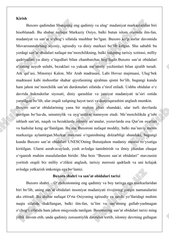 ‘lamiz. buxoro shahri va san’at obidalari tarixi buxoro shahri – oʻzbekistonning eng qadimiy va boy tarixga ega markazlaridan biri boʻlib, uning sanʼat obidalari insoniyat madaniyati rivojining yorqin namunalarini aks ettiradi. bu shahar nafaqat oʻrta osiyoning iqtisodiy va savdo yoʻllaridagi muhim nuqta sifatida shakllangan, balki ilm-fan, taʼlim va sanʼatning gullab-yashnagan oʻchogʻi sifatida ham jahon miqyosida tanilgan. buxoroning sanʼat obidalari tarixi ming yillik davom etib, unda qadimiy zoroastriylik davridan tortib, islomiy davrning gullagan meʼmorchiligi va hunarmandchiligi gacha boʻlgan bosqichlar mujassam etilgan. ushbu bobda buxoroning tarixiy taraqqiyoti va madaniy muhiti, islom davri meʼmorchilik anʼanalari hamda hunarmandchilik va bezak sanʼati rivoji haqida batafsil toʻxtalib oʻtamiz. bu yerda shaharning oʻziga xos ruhini, uning obidalaridagi estetik va ruhiy qadriyatlarini yoritish orqali buxoroning sanʼat merosini chuqurroq anglashga harakat qilamiz. buxoroning tarixiy taraqqiyoti va madaniy muhit buxoro shahrining tarixiy taraqqiyoti oʻrta osiyoning umumiy madaniy rivojlanish jarayonining ajralmas qismi sifatida koʻrilishi mumkin. shahar miloddan avvalgi iv asrlarda ahamoniylar imperiyasi …