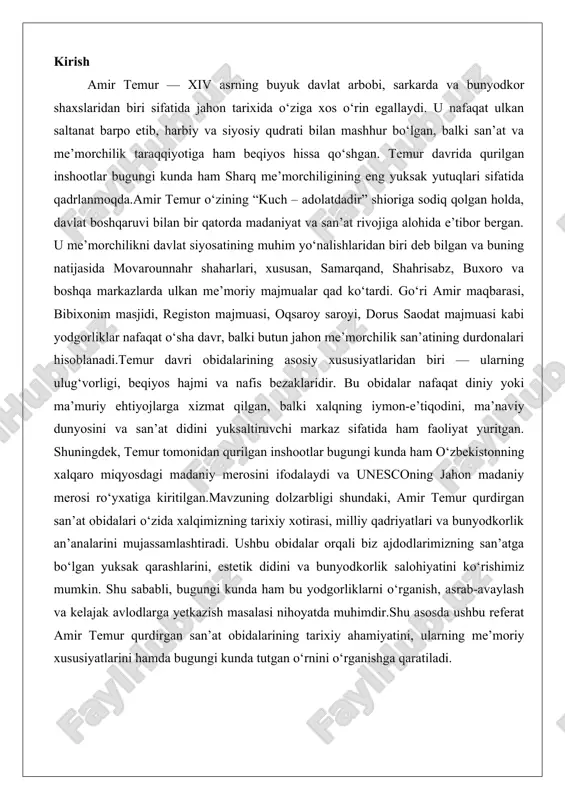 k didini va bunyodkorlik salohiyatini ko‘rishimiz mumkin. shu sababli, bugungi kunda ham bu yodgorliklarni o‘rganish, asrab-avaylash va kelajak avlodlarga yetkazish masalasi nihoyatda muhimdir.shu asosda ushbu referat amir temur qurdirgan san’at obidalarining tarixiy ahamiyatini, ularning me’moriy xususiyatlarini hamda bugungi kunda tutgan o‘rnini o‘rganishga qaratiladi. amir temur davri san’atining umumiy xususiyatlari amir temur davri, ya’ni xiv asr oxiri va xv asr boshlari markaziy osiyo va yaqin sharqning madaniy hayotida o‘ziga xos o‘rin egallagan davr sifatida tanilgan. bu davrda san’at, xususan me’morchilik va tasviriy san’at, nafaqat estetik ifoda vositasi, balki davlatning qudrati, madaniy ustunligi va ijtimoiy taraqqiyotining ramzi bo‘lib xizmat qilgan. amir temur (1336–1405 yillar), o‘zining harbiy yurishlari bilan shuhrat qozongan buyuk sarkarda bo‘lishi bilan birga, madaniy qurilishga ham katta e’tibor bergan. uning hukmronligi davrida movarounnahr, xuroson va boshqa viloyatlarida qurilgan ulkan inshootlar, bog‘lar va madaniy markazlar nafaqat mahalliy aholi uchun, balki butun islom olamiga namuna bo‘lgan. ushbu bobda amir temur davri san’ati …
