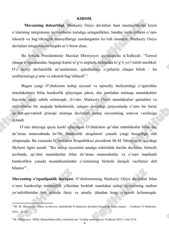 o, markaziy osiyo mamlakatlari qarashlari va intilishlarini bir nuqtada birlashtirish, xalqaro doiradagi jarayonlarda o’zaro bir birini qo’llab-quvvatlash prinsipi mintaqa davlatlari tashqi siyosatining ustuvor vazifasiga aylandi. o’zini dunyoga qayta kashf qilayotgan o’zbekiston qo’shni mamlakatlar bilan iliq do’stona munosabatda bo’lib, hamkorlik aloqalarini yanada yangi bosqichga olib chiqmoqda. bu xususida o’zbekiston respublikasi prezidenti sh.m. mirziyoyev quyidagi fikrlarni ilgari suradi: ”biz tashqi siyosatini amalga oshirishda barcha davlatlar, birinchi navbatda, qo’shni mamlakatlar bilan do’stona munosabatlar va o’zaro manfaatli hamkorlikni yanada mustahkamlashni o’zimizning birinchi darajali vazifamiz deb bilamiz”[footnoteref:1]. [1: sh. mirziyoyev. milliy tiklanishdan milliy yuksalish sari. yoshlar nashriyot uyi toshkent-2019, 1-tom 52-b..] mavzuning o’rganilganlik darajasi. o‘zbekistonning markaziy osiyo davlatlari bilan o‘zaro hamkorligi mustaqillik yillaridan boshlab mamlakat tashqi siyosatining muhim yo‘nalishlaridan biri sifatida ilmiy va amaliy jihatdan keng o‘rganib kelinmoqda. mavzuning o‘rganilganlik darajasiga nazar tashlansa, bu borada tarix, siyosatshunoslik, xalqaro munosabatlar, iqtisod va xavfsizlik sohalarida ko‘plab ilmiy tadqiqotlar va maqolalar yaratilgan. o‘zbekiston va qo‘shni davlatlar — qozog‘iston, …