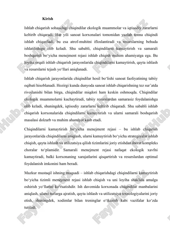 lash, ularni turlarga ajratish, qayta ishlash va utilizatsiya texnologiyalarini joriy etish, shuningdek, xodimlar bilan treninglar o‘tkazish kabi vazifalar ko‘zda tutiladi. zamonaviy sanoat korxonalari faoliyatida chiqindilarni boshqarish masalasi dolzarb ekologik va iqtisodiy muammo hisoblanadi. ishlab chiqarish jarayonlarida hosil bo‘ladigan chiqindilar atrof-muhitni ifloslantiradi, tabiiy resurslarning behuda sarflanishiga olib keladi va korxona faoliyatining samaradorligini pasaytiradi. shu sababli ishlab chiqarishdagi chiqindilarni kamaytirish va ularni samarali boshqarish tizimini joriy etish har bir korxona uchun muhim strategik vazifa hisoblanadi. chiqindilarni boshqarish menejmenti – bu ishlab chiqarish jarayonlarida chiqindilarni aniqlash, ularning miqdorini kamaytirish bo‘yicha choralar ko‘rish, qayta ishlash va utilizatsiya qilish tizimlarini yaratishdan iborat kompleks ishlar majmuasidir. samarali menejment rejasi korxonaga nafaqat ekologik xavfni kamaytirish, balki ishlab chiqarish xarajatlarini qisqartirish va resurslardan optimal foydalanish imkonini beradi. mazkur mustaqil ishning asosiy maqsadi – ishlab chiqarishdagi chiqindilarni kamaytirish bo‘yicha tizimli menejment rejasi ishlab chiqish va uni loyiha shaklida amalga oshirish yo‘llarini aniqlashdir. ish davomida chiqindilar manbalarini tahlil qilish, ularni …