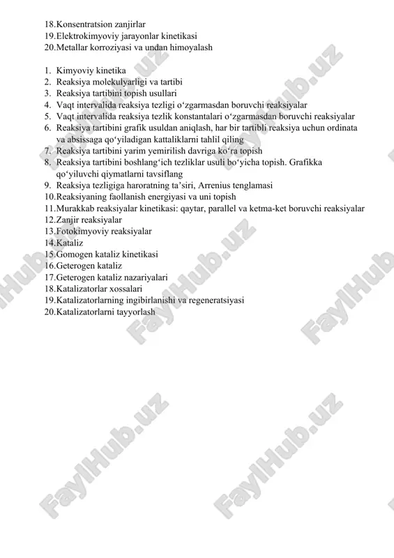 a reaksiya tezligi oʻzgarmasdan boruvchi reaksiyalar 5. vaqt intervalida reaksiya tezlik konstantalari oʻzgarmasdan boruvchi reaksiyalar 6. reaksiya tartibini grafik usuldan aniqlash, har bir tartibli reaksiya uchun ordinata va absissaga qoʻyiladigan kattaliklarni tahlil qiling 7. reaksiya tartibini yarim yemirilish davriga koʻra topish 8. reaksiya tartibini boshlangʻich tezliklar usuli boʻyicha topish. grafikka qoʻyiluvchi qiymatlarni tavsiflang 9. reaksiya tezligiga haroratning taʼsiri, arrenius tenglamasi 10. reaksiyaning faollanish energiyasi va uni topish 11. murakkab reaksiyalar kinetikasi: qaytar, parallel va ketma-ket boruvchi reaksiyalar 12. zanjir reaksiyalar 13. fotokimyoviy reaksiyalar 14. kataliz 15. gomogen kataliz kinetikasi 16. geterogen kataliz 17. geterogen kataliz nazariyalari 18. katalizatorlar xossalari 19. katalizatorlarning ingibirlanishi va regeneratsiyasi 20. katalizatorlarni tayyorlash fizikaviy kimyodan 2 - semestr uchun yakuniy nazorat savollari 1. eritmalar nazariyalari 2. eritmalarning termodinamik jihatdan tasniflanishi 3. real, ideal, cheksiz suyultirilgan eritmalar 4. gibbs - dyugem va dyugem - margulis tenglamalari 5. raul va genri qonuni 6. t o ? yingan bug …