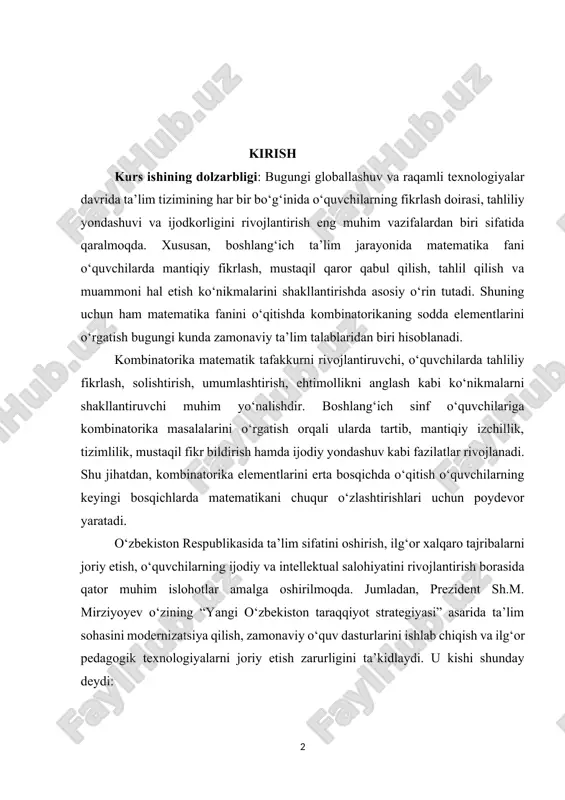 rda matematikani chuqur o‘zlashtirishlari uchun poydevor yaratadi. o‘zbekiston respublikasida ta’lim sifatini oshirish, ilg‘or xalqaro tajribalarni joriy etish, o‘quvchilarning ijodiy va intellektual salohiyatini rivojlantirish borasida qator muhim islohotlar amalga oshirilmoqda. jumladan, prezident sh.m. mirziyoyev o‘zining “yangi o‘zbekiston taraqqiyot strategiyasi” asarida ta’lim sohasini modernizatsiya qilish, zamonaviy o‘quv dasturlarini ishlab chiqish va ilg‘or pedagogik texnologiyalarni joriy etish zarurligini ta’kidlaydi. u kishi shunday deydi: “biz farzandlarimizni har tomonlama yetuk, mustaqil fikrlaydigan, zamonaviy bilim va kasb-hunar egasi bo‘lib kamol topishi uchun barcha shart-sharoitlarni yaratamiz”[footnoteref:1]. [1: mirziyoyev sh.m. “yangi o‘zbekiston taraqqiyot strategiyasi”. – toshkent, 2022.] bu so‘zlar ta’lim sohasining, xususan, boshlang‘ich ta’lim jarayonini tubdan takomillashtirish zaruratini ko‘rsatadi. matematika ta’limining boshlang‘ich bosqichida kombinatorika elementlarini o‘qitish aynan shu yo‘nalishda – o‘quvchilarda ijodiy fikrlash va tahlil ko‘nikmalarini shakllantirishga xizmat qiladi. shuningdek, o‘zbekiston respublikasi prezidentining 2019-yil 29-apreldagi pq–4307-sonli qarori — *“matematika ta’limini rivojlantirish va fanlararo integratsiyani chuqurlashtirish chora-tadbirlari to‘g‘risida”*gi qarorida matematika fanini o‘qitishda ilg‘or pedagogik texnologiyalarni qo‘llash, o‘quv dasturlarini yangilash …
