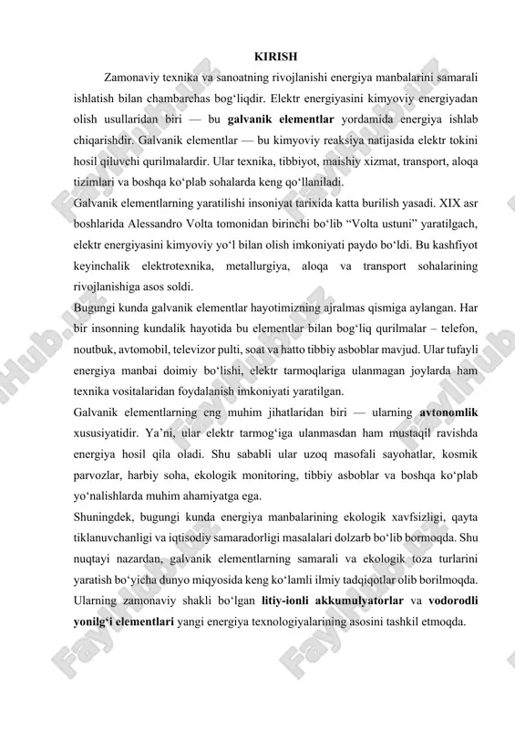 adqiqotlar olib borilmoqda. ularning zamonaviy shakli bo‘lgan litiy-ionli akkumulyatorlar va vodorodli yonilg‘i elementlari yangi energiya texnologiyalarining asosini tashkil etmoqda. 1. galvanik elementlarning mohiyati galvanik element (yoki elektrokimyoviy element) ikki xil metall yoki yarim o‘tkazgichdan tashkil topadi va ular elektrolit eritmasiga botirilgan bo‘ladi. bu elementlarda kimyoviy reaksiya natijasida elektronlar bir elektroddan ikkinchisiga o‘tadi va elektr tokini hosil qiladi. eng oddiy galvanik element — daniell elementi bo‘lib, u mis (cu) va rux (zn) elektrodlaridan iborat. bu elementlar bugungi kunda qurilmalarni elektr energiyasi bilan mustaqil ta’minlash uchun ishlatiladi. ularning asosiy afzalligi — ixchamlik, uzoq muddatli saqlanishi va tashish qulayligidir. galvanik elementlar kimyoviy energiyani bevosita elektr energiyasiga aylantirish jarayoniga asoslangan. bunda elektrokimyoviy reaksiya ikki xil metall va ularning elektrolitdagi ionlari o‘rtasida sodir bo‘ladi. bu reaksiya natijasida elektronlarning bir elektroddan ikkinchisiga o‘tishi tufayli elektr zanjiri hosil bo‘ladi. galvanik elementning asosiy qismlari quyidagilardan iborat: · anod (manfiy elektrod) – unda oksidlanish jarayoni yuz beradi, ya’ni metall …