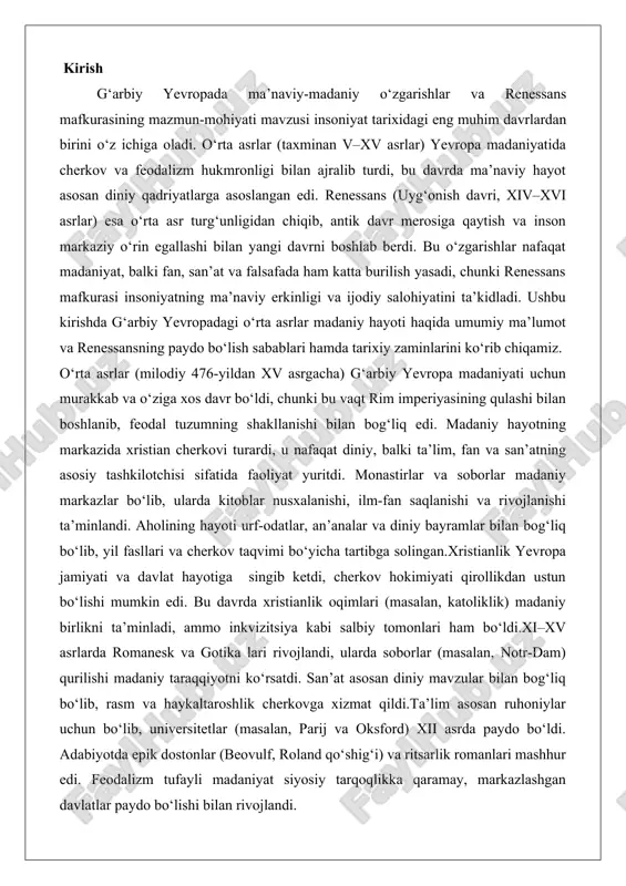 katoliklik) madaniy birlikni ta’minladi, ammo inkvizitsiya kabi salbiy tomonlari ham bo‘ldi.xi–xv asrlarda romanesk va gotika lari rivojlandi, ularda soborlar (masalan, notr-dam) qurilishi madaniy taraqqiyotni ko‘rsatdi. san’at asosan diniy mavzular bilan bog‘liq bo‘lib, rasm va haykaltaroshlik cherkovga xizmat qildi.ta’lim asosan ruhoniylar uchun bo‘lib, universitetlar (masalan, parij va oksford) xii asrda paydo bo‘ldi. adabiyotda epik dostonlar (beovulf, roland qo‘shig‘i) va ritsarlik romanlari mashhur edi. feodalizm tufayli madaniyat siyosiy tarqoqlikka qaramay, markazlashgan davlatlar paydo bo‘lishi bilan rivojlandi. g‘arbiy yevropada ma’naviy-madaniy o‘zgarishlarning boshlanishi feodal tuzumning inqirozi xiv asrning ikkinchi yarmida g‘arbiy yevropada boshlandi va bu jarayon ma’naviy-madaniy o‘zgarishlarning asosiy omili bo‘ldi. feodalizmning iqtisodiy asosi yer egaligi va krepostnoylikka asoslangan bo‘lib, bu tuzum o‘rta asrlar davomida jamiyatni barqarorlashtirgan edi. biroq, xiv asrda sodir bo‘lgan bir qator inqirozlar – o‘lim to‘lqini (qora o‘lim), iqtisodiy tanazzul va ijtimoiy qo‘zg‘olonlar – feodal tuzumni tubdan silkitdi.o‘lim to‘lqini (1347–1351 yillar) yevropada aholining 30–60 foizini yo‘qotdi, bu esa mehnat kuchlarining keskin …