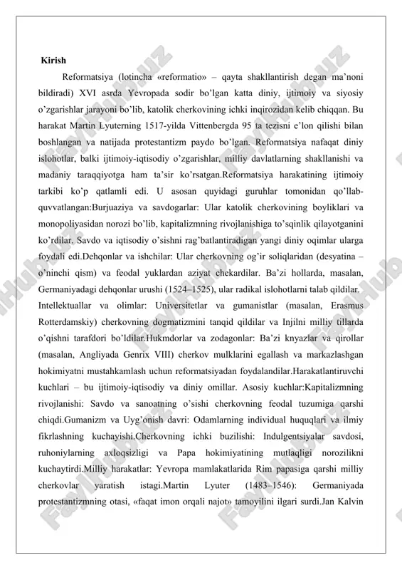 oatning o’sishi cherkovning feodal tuzumiga qarshi chiqdi.gumanizm va uyg’onish davri: odamlarning individual huquqlari va ilmiy fikrlashning kuchayishi.cherkovning ichki buzilishi: indulgentsiyalar savdosi, ruhoniylarning axloqsizligi va papa hokimiyatining mutlaqligi norozilikni kuchaytirdi.milliy harakatlar: yevropa mamlakatlarida rim papasiga qarshi milliy cherkovlar yaratish istagi.martin lyuter (1483–1546): germaniyada protestantizmning otasi, «faqat imon orqali najot» tamoyilini ilgari surdi.jan kalvin (1509–1564): shveytsariyada kalvinizmni asosladi, «oldindan belgilangan najot» va cherkov demokratiyasini targ’ib qildi. reformatsiya harakatining ijtimoiy tarkibi va harakatlantiruvchi kuchlari reformatsiya harakati yevropaning ijtimoiy hayotida tub o’zgarishlarga olib keldi. bu jarayon nafaqat diniy islohotlar bilan cheklanmadi, balki jamiyatning barcha qatlamlarini qamrab oldi. ijtimoiy tarkib nuqtai nazaridan, harakat feodallar, burjuaziya va xalq ommasining faol ishtirokini ko’rsatdi. harakatlantiruvchi kuchlar esa iqtisodiy, siyosiy va ijtimoiy omillarning murakkab birikmasidan iborat edi. ushbu da bu masalalarni batafsil ko’rib chiqamiz. feodallar, burjuaziya va xalq ommasining roli reformatsiya harakatida feodallar, burjuaziya va xalq ommasining roli har xil bo’ldi, ammo ularning har biri jarayonga o’z hissasini qo’shdi. …