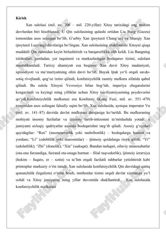 intsiplar markaziy oʻrin tutadi. xan sulolasida konfutsiychilik qin davridagi qattiq qonunchilik (legalizm) oʻrnini bosib, imtihonlar tizimi orqali davlat xizmatiga yoʻl ochdi va xitoy jamiyatini ming yillar davomida shakllantirdi. xan sulolasida konfutsiychilik mafkurasi xan sulolasida konfutsiychilikning davlat mafkurasiga aylanishi xan sulolasi (miloddan avvalgi 206-yildan milodiy 220-yilgacha) xitoy tarixida markazlashgan imperiya tuzumining mustahkamlanishi va ijtimoiy-iqtisodiy taraqqiyotning yangi bosqichi sifatida tanilgan. bu davrda siyosiy hokimiyatning shakllanishi va mafkuraviy yo‘nalishlarning o‘zgarishi, oldingi qin sulolasining qattiq legalizm siyosatiga qarshi reaktsiya sifatida ro‘y berdi. qin sulolasi (miloddan avvalgi 221-206 yillar) xitoyni birlashtirgan bo‘lsa-da, uning qattiq qonunlar va jazo tizimi xalq orasida norozilik va qo‘zg‘olonlarga sabab bo‘ldi. natijada, xan sulolasining asoschisi lyu ban (gaozu imperatori) hokimiyatni qo‘lga kiritgach, siyosiy tuzumni qayta qurishga majbur bo‘ldi. bu jarayonda konfutsiychilik mafkurasi markaziy o‘rin egalladi, chunki u ijtimoiy tartibni ta’minlash va hokimiyatni mustahkamlash uchun eng mos vosita sifatida ko‘rildi.siyosiy hokimiyatning asosiy xususiyati markazlashgan imperatorlik tuzumida edi. imperator mutlaq hokimiyatga ega bo‘lib, …