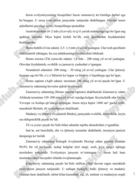 mavjudot sifatida rivojlanmoqda. zamonaviy odamning paydo bo‘lishi million yillar davom etgan murakkab evolyutsion jarayon natijasidir. u nafaqat biologik, balki ijtimoiy va madaniy jihatdan ham shakllanib, tabiat bilan kurashish, aql, til, mehnat va madaniyat orqali o‘z hayotini tubdan o‘zgartirdi. insoniyat taraqqiyoti — bu mehnat, tafakkur va ijtimoiy hayotning uyg‘un natijasidir. odamning eng hadimgi ajdodalri. inson tabiat yaratgan tirik mavjudodlarning eng oliysi va gul tojisi hisoblanadi. yer yuzida bu oliy darajadagi mavjudodni paydo bo`lib, yashay boshlaganiga qarib 3, 5-3,5 million yillar o`tdi. mazkur davr mobaynida inson mehnat hilish to`fayli hayvonlar olamidan ajralib chiqib, uzoq rivojlanish osqichini o`z boshidan kechirib, nihoyat bundan 40-45 ming yil ilgari hozirgi zamon qiyofasidagi odamga aylandi. shu bilan antropologenez jarayoni ham tugab, nihoyasiga etdi. o`zining kelib chiqishiga qiziqish, uni bilishga intilish odamlarda juda ham erta uyhongan. lekin dastlabki kishilarning ilmiy bilimi juda oz bo`lganligi tufayli bu masalaga uzoq vaqt javob topmaganlar. ammo kishilar o`z ajdodlari haqida ko`pdan-ko`p afsona …