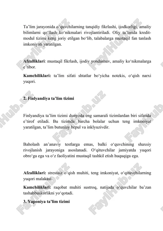kni yo‘qotadi. 3. yaponiya ta’lim tizimi yaponiya ta’lim tizimi milliy qadriyatlarga, intizomga va mehnatsevarlikka tayanadi. maktablarda faqat bilim emas, balki axloqiy tarbiya, jamoada ishlash va madaniyatga hurmat ham o‘rgatiladi. ta’lim jarayonida ilg‘or texnologiyalar va robototexnika keng qo‘llaniladi. o‘quvchilar maktabni tozalash, jamoaviy tadbirlarda qatnashish orqali mas’uliyatni o‘rganadilar. afzalliklari: intizom, mehnatsevarlik, texnologik yondashuv. kamchiliklari: ijodkorlik va erkin fikr yuritishga nisbatan e’tibor kamroq. 4. germaniya ta’lim tizimi germaniya ta’lim tizimi amaliy yo‘nalishga ega bo‘lib, o‘quvchilar 10–11 yoshdan boshlab o‘z qobiliyatiga ko‘ra uch yo‘nalishdan birini tanlaydi: hauptschule (kasbiy yo‘nalish), realschule (o‘rta darajadagi akademik yo‘nalish), gymnasium (oliy ta’limga tayyorlov). kasb-hunar ta’limi germaniyada juda rivojlangan bo‘lib, o‘quvchilar o‘qish bilan birga ishlab, tajriba orttiradilar. afzalliklari: amaliyotga yo‘naltirilgan, kasbiy tayyorgarlik kuchli. kamchiliklari: erta ixtisoslashuv natijasida o‘quvchilar tanlov imkoniyatidan ayriladi. qiyosiy tahlil mamlakat tizim xususiyatlari afzalliklari kamchiliklari aqsh kredit tizimi, shaxsga yo‘naltirilgan yondashuv ijodkorlik, erkin tanlov o‘qish qimmat, sifati notekis finlyandiya teng imkoniyatlar, stresssiz baholash barqaror ta’lim muhiti raqobat …