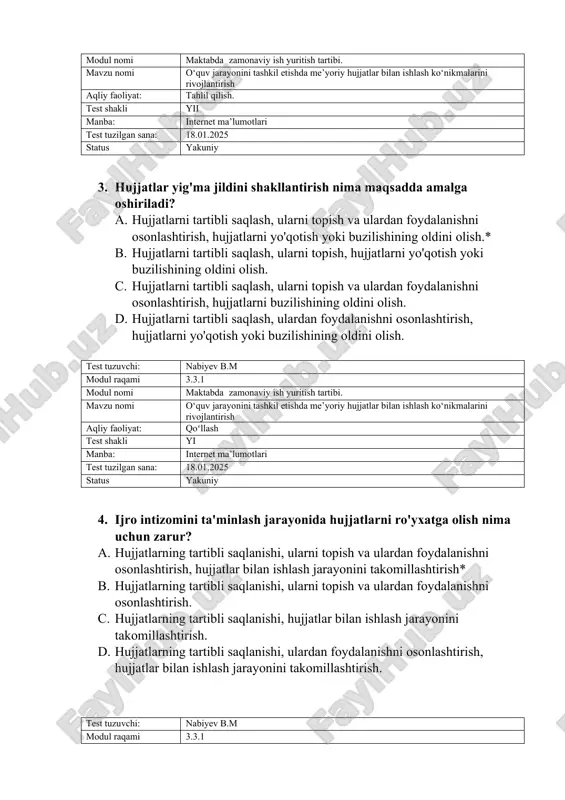 i tashkil etishda me’yoriy hujjatlar bilan ishlash ko‘nikmalarini rivojlantirish aqliy faoliyat: tahlil qilish. test shakli yii manba: internet ma’lumotlari test tuzilgan sana: 18.01.2025 status yakuniy 3. hujjatlar yig'ma jildini shakllantirish nima maqsadda amalga oshiriladi? a. hujjatlarni tartibli saqlash, ularni topish va ulardan foydalanishni osonlashtirish, hujjatlarni yo'qotish yoki buzilishining oldini olish.* b. hujjatlarni tartibli saqlash, ularni topish, hujjatlarni yo'qotish yoki buzilishining oldini olish. c. hujjatlarni tartibli saqlash, ularni topish va ulardan foydalanishni osonlashtirish, hujjatlarni buzilishining oldini olish. d. hujjatlarni tartibli saqlash, ulardan foydalanishni osonlashtirish, hujjatlarni yo'qotish yoki buzilishining oldini olish. test tuzuvchi: nabiyev b.m modul raqami 3.3.1 modul nomi maktabda zamonaviy ish yuritish tartibi. mavzu nomi o‘quv jarayonini tashkil etishda me’yoriy hujjatlar bilan ishlash ko‘nikmalarini rivojlantirish aqliy faoliyat: qoʻllash test shakli yi manba: internet ma’lumotlari test tuzilgan sana: 18.01.2025 status yakuniy 4. ijro intizomini ta'minlash jarayonida hujjatlarni ro'yxatga olish nima uchun zarur? a. hujjatlarning tartibli saqlanishi, ularni topish va ulardan foydalanishni …