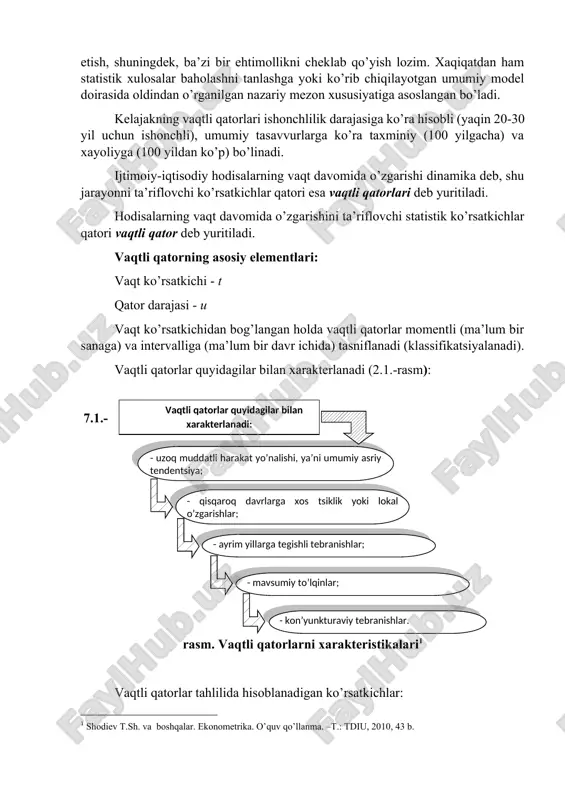 a chegaralangan bo’ladi. shuning natijasi o’laroq o’rganilayotgan hodisalarga ehtimollar nazariyasi bilan yondashishda hodisalar modelini statistik eksperimentlarda xayolan tasavvur etish, shuningdek, ba’zi bir ehtimollikni cheklab qo’yish lozim. xaqiqatdan ham statistik xulosalar baholashni tanlashga yoki ko’rib chiqilayotgan umumiy model doirasida oldindan o’rganilgan nazariy mezon xususiyatiga asoslangan bo’ladi. kelajakning vaqtli qatorlari ishonchlilik darajasiga ko’ra hisobli (yaqin 20-30 yil uchun ishonchli), umumiy tasavvurlarga ko’ra taxminiy (100 yilgacha) va xayoliyga (100 yildan ko’p) bo’linadi. ijtimoiy-iqtisodiy hodisalarning vaqt davomida o’zgarishi dinamika deb, shu jarayonni ta’riflovchi ko’rsatkichlar qatori esa vaqtli qatorlari deb yuritiladi. hodisalarning vaqt davomida o’zgarishini ta’riflovchi statistik ko’rsatkichlar qatori vaqtli qator deb yuritiladi. vaqtli qatorning asosiy elementlari: vaqt ko’rsatkichi - t qator darajasi - u vaqt ko’rsatkichidan bog’langan holda vaqtli qatorlar momentli (ma’lum bir sanaga) va intervalliga (ma’lum bir davr ichida) tasniflanadi (klassifikatsiyalanadi). vaqtli qatorlar quyidagilar bilan xarakterlanadi (2.1.-rasm): vaqtli qatorlar quyidagilar bilan xarakterlanadi: - uzoq muddatli harakat yo’nalishi, ya’ni umumiy asriy tendentsiya; - qisqaroq …