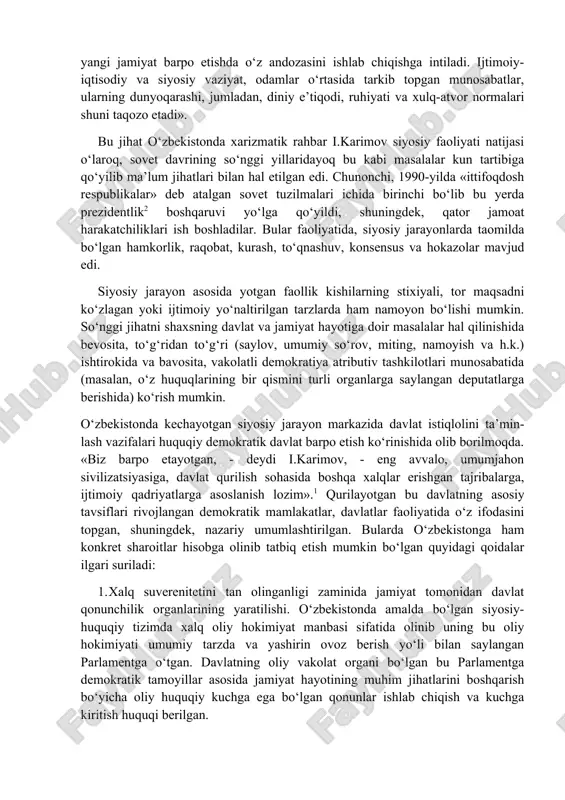 hokimiyatini tashkil etishni shart etib qo‘yadi. «jahon tajribasi shundan dalolat beradiki, o‘z davlatchiligini qo‘lga kiritish milliy va ijtimoiy ozodlikka erishish hech qayerda yengil va osonlikcha bo‘lmagan. mustaqillikka erishgan har bir mamlakat o‘z taraqqiyot yo‘lini izlaydi, yangi jamiyat barpo etishda o‘z andozasini ishlab chiqishga intiladi. ijtimoiy-iqtisodiy va siyosiy vaziyat, odamlar o‘rtasida tarkib topgan munosabatlar, ularning dunyoqarashi, jumladan, diniy e’tiqodi, ruhiyati va xulq-atvor normalari shuni taqozo etadi». bu jihat o‘zbekistonda xarizmatik rahbar i.karimov siyosiy faoliyati natijasi o‘laroq, sovet davrining so‘nggi yillaridayoq bu kabi masalalar kun tartibiga qo‘yilib ma’lum jihatlari bilan hal etilgan edi. chunonchi, 1990-yilda «ittifoqdosh respublikalar» deb atalgan sovet tuzilmalari ichida birinchi bo‘lib bu yerda prezidentlik2 boshqaruvi yo‘lga qo‘yildi, shuningdek, qator jamoat harakatchiliklari ish boshladilar. bular faoliyatida, siyosiy jarayonlarda taomilda bo‘lgan hamkorlik, raqobat, kurash, to‘qnashuv, konsensus va hokazolar mavjud edi. siyosiy jarayon asosida yotgan faollik kishilarning stixiyali, tor maqsadni ko‘zlagan yoki ijtimoiy yo‘naltirilgan tarzlarda ham namoyon bo‘lishi mumkin. so‘nggi jihatni shaxsning …