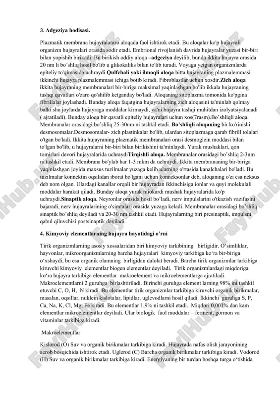 of organizmlar deyiladi. organik moddalarni sintezlashda yorug‘lik energiyasidan foydalanadigan avtotrof organizmlar fototroflar, kimyoviy reaksiyalar energiyasidan foydalanadigan organizmlar xemotroflardir. geterotrofl ar organik uglerod manbayidan foydalanuvchi, ya’ni tayyor organik moddalar bilan oziqlanadigan organizmlardir. geterotrof organizmlar o‘z hayot faoliyati uchun zarur energiyani organik birikmalarni parchalash hisobiga oladi. geterotrofl arga barcha hayvonlar, parazit o‘simliklar, zamburug‘lar va ko‘pchilik bakteriyalar kiradi. geterotrofl ar oziq tarkibida o‘z organizmida sintezlash imkoni bo‘lmagan moddalarni, masalan, hayot uchun zarur vitaminlarni ham o‘zlashtiradilar. oziqni qaysi usul bilan o‘zlashtirishlaridan qat’i nazar oziq moddalarning organizmlarda o‘zgarish yo‘llari, masalan, makromolekulalarning hazm organlarida fermentlar ishtirokida monomerlarga parchalanishi, parchalanish mahsulotlarining so‘rilishi, hujayralarga transport qilinishi kabi jarayonlar barcha geterotrof organizmlarda kuzatiladi. geterotrof oziqlanishning bir necha tiplari farqlanadi. ulardan asosiylari golozoy, saprofi t, parazit oziqlanish hisoblanadi.miksotrof oziqlanish – aralash oziqlanish (ayrim xivchinlilar, ham avtotrof ham geterotrof oziqlanadi) 3. adgeziya hodisasi. plazmatik membrana hujayralararo aloqada faol ishtirok etadi. bu aloqalar ko'p hujayrali organizm hujayralari orasida sodir etadi. embrional rivojlanish …