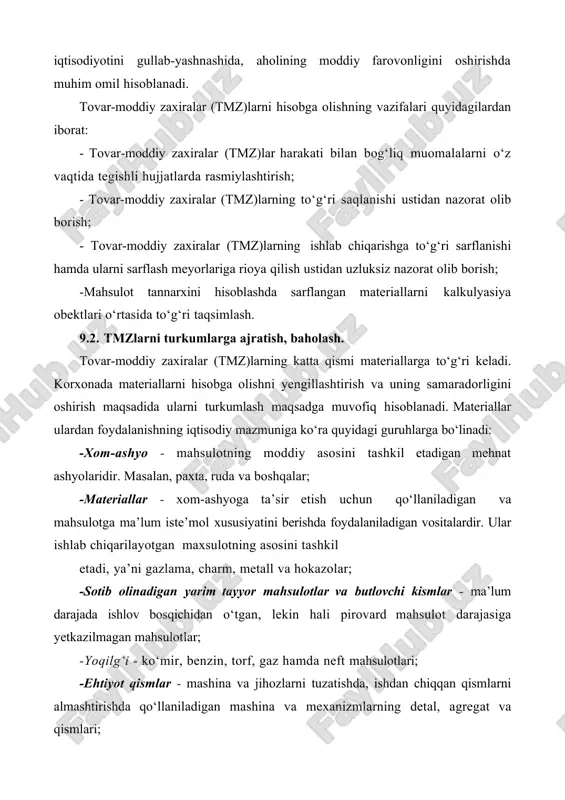 ot tannarxida moddiy xarajatlarning salmogini minimallashtirish masalalariga alohida e’tibor beriladi. eng avvalo, materiallarni to‘g‘ri, tejamli sarflash korxona faoliyatini rivojlantirishda va bu orqali mamlakat iqtisodiyotini gullab-yashnashida, aholining moddiy farovonligini oshirishda muhim omil hisoblanadi. tovar-moddiy zaxiralar (tmz)larni hisobga olishning vazifalari quyidagilardan iborat: · tovar-moddiy zaxiralar (tmz)lar harakati bilan bog‘liq muomalalarni o‘z vaqtida tegishli hujjatlarda rasmiylashtirish; · tovar-moddiy zaxiralar (tmz)larning to‘g‘ri saqlanishi ustidan nazorat olib borish; · tovar-moddiy zaxiralar (tmz)larning ishlab chiqarishga to‘g‘ri sarflanishi hamda ularni sarflash meyorlariga rioya qilish ustidan uzluksiz nazorat olib borish; -mahsulot tannarxini hisoblashda sarflangan materiallarni kalkulyasiya obektlari o‘rtasida to‘g‘ri taqsimlash. 9.2. tmzlarni turkumlarga ajratish, baholash. tovar-moddiy zaxiralar (tmz)larning katta qismi materiallarga to‘g‘ri keladi. korxonada materiallarni hisobga olishni yengillashtirish va uning samaradorligini oshirish maqsadida ularni turkumlash maqsadga muvofiq hisoblanadi. materiallar ulardan foydalanishning iqtisodiy mazmuniga ko‘ra quyidagi guruhlarga bo‘linadi: -xom-ashyo - mahsulotning moddiy asosini tashkil etadigan mehnat ashyolaridir. masalan, paxta, ruda va boshqalar; -materiallar - xom-ashyoga ta’sir etish uchun qo‘llaniladigan …