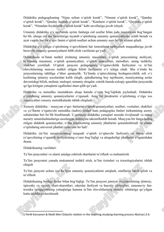 sa qo‘shishdi. bu yo‘nalishda didaktlar yu.k.babanskiy, n.gruzdev, m.danilov, b.yesipov, l.zankov, m.skatkin kabilar ham ancha ishlarni amalga oshirishdi. umumiy didaktikaning predmeti dars o‘tish (o‘qituvchi faoliyati) va bilim olish (o‘quvchining o‘rganish faoliyati)ning o‘zaro bog‘liqligi va aloqadorligi hisoblanadi. didaktika pedagogikaning “nima uchun o‘qitish kerak”, “nimani o‘qitish kerak”, “qanday o‘qitish kerak”, “qanday hajmda o‘qitish kerak”, “kimlarni o‘qitish kerak”, “qayerda o‘qitish kerak”, “nimadan foydalanib o‘qitish kerak” kabi savollariga javob izlaydi. umumiy didaktika o‘z navbatida ayrim fanlarga oid usullar bilan juda mustahkam bog‘langan bo‘lib, ularga oid ma’lumotlariga tayanib o‘qitishning umumiy qonuniyatlarini ochib beradi va ayni vaqtda har bir o‘quv fanini o‘qitish usullari uchun umumiy asos bo‘lib xizmat qiladi. didaktika o‘z oldiga o‘qitishning o‘quvchilarni har tomonlama tarbiyalash maqsadlariga javob beruvchi umumiy qonuniyatlarni bilib olish vazifasini qo‘yadi. didaktikada ta’limni tashkil etishning umumiy masalalari, o‘qitish jarayonining mohiyati, ta’limning mazmuni, o‘qitish qonuniyatlari, o‘qitish tamoyillari, metodlari, uning tashkiliy shakllari yoritiladi. o‘qitish jarayoni pedagogning o‘rgatuvchilik faoliyatini va ta’lim oluvchilarning maxsus tashkil etilgan …