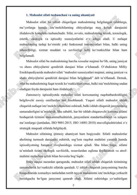 arqaror rivojlanishiga xizmat qiladi. shu bilan birga, sifatni ta’minlash tizimi ekologik xavfsizlik, resurslardan oqilona foydalanish va atrof-muhitni muhofaza qilish bilan bevosita bog‘liqdir. ilmiy nuqtai nazardan qaraganda, mahsulot sifati ishlab chiqarish tizimining samaradorlik ko‘rsatkichi sifatida qaraladi. u ishlab chiqarish jarayonining barcha bosqichlarida xomashyo tanlashdan tortib tayyor mahsulotni iste’molchiga yetkazib berishgacha bo‘lgan jarayonni qamrab oladi. sifatni oshirishga yo‘naltirilgan kompleks yondashuv korxonaga iqtisodiy foyda, eksport imkoniyatlarini kengaytirish hamda xalqaro bozorda barqaror o‘rin egallash imkonini beradi. yuqori sifatli mahsulot ishlab chiqarish sanoat samaradorligini oshiradi hamda bozorda raqobatbardoshlikni ta’minlaydi. bunday mahsulotlar mijoz talablariga to‘liq javob beradi, kam kamchiliklar bilan tavsiflanadi va ishonchli ishlash xususiyatiga ega bo‘ladi. sifatni ta’minlash ishlab chiqarish jarayonlarini optimal holatda olib borish, inson salomatligini asrash hamda atrof-muhit xavfsizligini kafolatlaydi. shunday qilib, mahsulot sifati nafaqat ishlab chiqarish natijasining muhim ko‘rsatkichi, balki milliy iqtisodiyotning barqaror rivojlanishi, eksport salohiyatining oshishi va jamiyat farovonligining muhim omili sifatida e’tirof etiladi. 2. o‘lchovlarning aniqligi va ishonchliligini ta’minlash mahsulot …