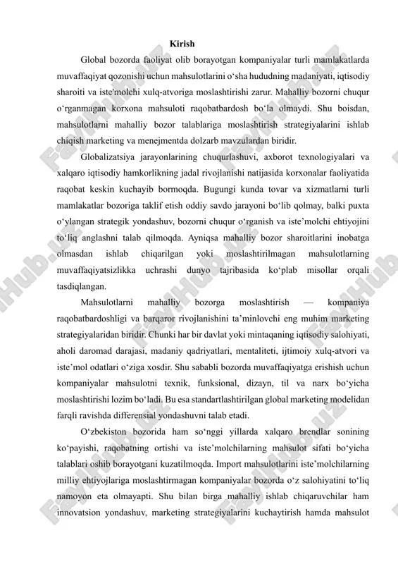 exnik, funksional, dizayn, til va narx bo‘yicha moslashtirishi lozim bo‘ladi. bu esa standartlashtirilgan global marketing modelidan farqli ravishda differensial yondashuvni talab etadi. o‘zbekiston bozorida ham so‘nggi yillarda xalqaro brendlar sonining ko‘payishi, raqobatning ortishi va iste’molchilarning mahsulot sifati bo‘yicha talablari oshib borayotgani kuzatilmoqda. import mahsulotlarini iste’molchilarning milliy ehtiyojlariga moslashtirmagan kompaniyalar bozorda o‘z salohiyatini to‘liq namoyon eta olmayapti. shu bilan birga mahalliy ishlab chiqaruvchilar ham innovatsion yondashuv, marketing strategiyalarini kuchaytirish hamda mahsulot dizayni va funksiyalarini takomillashtirish orqali raqobatchilar bilan tenglashish ehtiyojiga ega. mazkur mustaqil ishda mahalliy bozor uchun mahsulotlarni moslashtirish jarayonida uchraydigan amaliy muammolar tahlil qilinadi, shuningdek, ushbu muammolarga kompleks yondashuv asosida samarali yechimlar taklif etiladi. ish davomida marketing nazariyasi, bozorni segmentlashtirish tamoyillari, iste’molchi xulq-atvori modeli va strategik boshqaruv nazariyalari asosida ilmiy asoslangan yondashuvlar qo‘llanildi. natijada mahsulotni mahalliylashtirish orqali bozorda muvaffaqiyatga erishishning zaruriy omillari, o‘zbek bozorining o‘ziga xos talablari va amaliy tavsiyalar ishlab chiqildi. shunday qilib, mazkur mavzu nafaqat nazariy, balki amaliy …