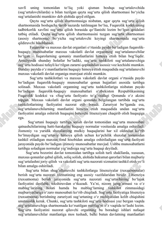 o‘rtasida paydo bo‘ladigan fuqarolik-huquqiy munosabatlar tegishli shartnoma qoidalariga asoslanadi. bunda bir tomondan sug‘urta tashkilotining fuqaro oldida, ikkinchi tomondan fuqaroning sug‘urta tashkiloti oldidagi burch va majburiyatlari paydo bo‘ladi. ya’ni, tuzilgan shartnomaga ko‘ra, fuqaro o‘z vaqtida sug‘urta mukofotini to‘lashi shart. sug‘urta hodisasi ro‘y berganda esa, sug‘urta tashkiloti sug‘urta shartnomasida qayd etilgan shart va muddatlarda sug‘urta qoplamasi (summasini) fuqaroga to‘lab berishi lozim. ko‘rinib turibdiki, shartnoma –fuqarolik-huquqiy hujjat sifatida taraflarning o‘zaro munosabatini huquqiy tartibga solyapti. · sug‘urta tashkilotlarining bir-birlari o‘rtasida paydo bo‘ladigan fuqarolik-huquqiy munosabatlari sug‘urta pulini va qayta sug‘urta qilish bilan bog‘liq tuzilgan shartnomalar doirasida shakllanadi. amaldagi qonun hujjatlariga ko‘ra, sug‘urta tashkiloti moliyaviy barqarorlikni ta’minlash, binobarin, sug‘urtalanuvchilar oldida o‘z majburiyatini bajarishini ta’minlash maqsadida sug‘urta pulida ishtirok etishi yoxud boshqa sug‘urta tashkilotlari yoki ixtisoslashgan qayta sug‘urta tashkilotlari bilan shartnomaviy munosabatlarga kirishi mumkin. o‘zbekiston respublikasi fuqarolik kodeksining 959-moddasida «sug‘urta shartnomasi bo‘yicha sug‘urtalovchi o‘z zimmasiga olgan sug‘urta tovonini yoki sug‘urta pulini to‘lash xavfi uning tomonidan to‘liq yoki …