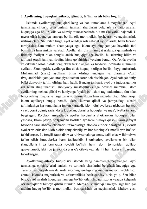 paydo bo‘lganidan boshlab ayollarni himoya qilish, ularni jamiyat hayotida faol ishtirok etishlarini ta’minlashga alohida e’tibor qaratgan. qur’onda ayollar va erkaklar alloh oldida teng ekanligi va har birining o‘z mas’uliyati bo‘lishi ta’kidlangan. bu tenglik faqat diniy va ruhiy sohalarga emas, balki oilaviy, ijtimoiy va ta’lim olish huquqlariga ham taalluqlidir. shuningdek, ayollarning ish bilan shug‘ullanishi va jamiyatga foydali bo‘lishi ham islom tomonidan qo‘llab-quvvatlanadi, lekin bu jarayonda ular o‘z oilaviy vazifalarini ham bajarishi zarurligi ta’kidlangan. ayollarning oilaviy huquqlari islomda keng qamrovli himoyalangan. ayol turmushga chiqish, erini tanlash va turmush shartlarini belgilash huquqiga ega. turmushga chiqish masalalarida ayolning roziligi eng muhim mezon hisoblanadi, chunki islomda majburlash va zo‘ravonlikka hech qanday o‘rin yo‘q. shu bilan birga, ayol ajralish huquqiga ham ega bo‘lib, oila ichidagi nizolar yuzaga kelganda o‘z huquqlarini himoya qilishi mumkin. meros olish huquqi ham ayollarga berilgan muhim huquq bo‘lib, u mol-mulkni boshqarishda va taqsimlashda ishtirok etish imkonini beradi. oilaviy munosabatlarda ayol nafaqat uy …