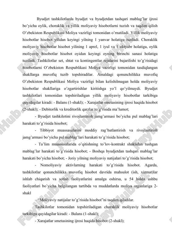 sobot; - joriy yilning moliyaviy natijalari to’g’risida hisobot; - nomoliyaviy aktivlarning harakati to’g’risida hisobot. agarda, tashkilotlar qonunchilikka muvofiq hisobot davrida mahsulot (ish, xizmat)lar ishlab chiqarish va sotish faoliyatlarini amalga oshirsa, u 54 holda ushbu faoliyatlari bo’yicha belgilangan tartibda va muddatlarda moliya organlariga 2-shakl – “moliyaviy natijalar to’g’risida hisobot”ni taqdim qiladilar. tashkilotlar tomonidan topshiriladigan choraklik moliyaviy hisobotlar tarkibiga quyidagilar kiradi: - balans (1-shakl); - xarajatlar smetasining ijrosi haqida hisobot (2-shakl); - debitorlik va kreditorlik qarzlar to’g’risida ma’lumot; - byudjet tashkilotini rivojlantirish jamg’armasi bo’yicha pul mablag’lari harakati to’g’risida hisobot; - tibbiyot muassasalarini moddiy rag’batlantirish va rivojlantirish jamg’armasi bo’yicha pul mablag’lari harakati to’g’risida hisobot; - ta’lim muassasalarida o’qitishning to’lov-kontrakt shaklidan tushgan mablag’lar harakati to’g’risida hisobot; - boshqa byudjetdan tashqari mablag’lar harakati bo’yicha hisobot. moliyaviy hisobotlar shakllarining manzil (ust) qismi quyidagi tartibda to’ldiriladi: -“tashkilot nomi” rekvizitida tashkilotning to’liq nomi ko’rsatiladi; -“bo’lim, kichik bo’lim, bob” rekvizitida tashkilotning byudjet tasnifining vazifaviy va tashkiliy jihatdan bo’linishi (belgilanishi) …