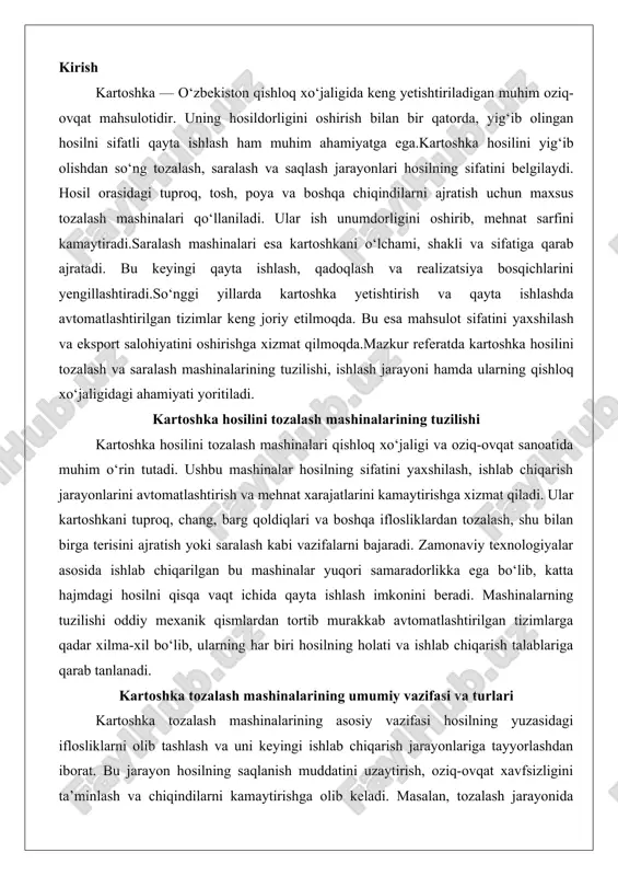 k qismlardan tortib murakkab avtomatlashtirilgan tizimlarga qadar xilma-xil bo‘lib, ularning har biri hosilning holati va ishlab chiqarish talablariga qarab tanlanadi. kartoshka tozalash mashinalarining umumiy vazifasi va turlari kartoshka tozalash mashinalarining asosiy vazifasi hosilning yuzasidagi iflosliklarni olib tashlash va uni keyingi ishlab chiqarish jarayonlariga tayyorlashdan iborat. bu jarayon hosilning saqlanish muddatini uzaytirish, oziq-ovqat xavfsizligini ta’minlash va chiqindilarni kamaytirishga olib keladi. masalan, tozalash jarayonida kartoshkaning tashqi qatlami (teri) ajralib, ichki qismi ochiq bo‘lib, quritish, kesish yoki pishirish uchun tayyorlanadi. umumiy vazifalar quyidagilarni o‘z ichiga oladi: mexanik ishqalash orqali ifloslikni olib tashlash, suv oqimi yordamida yuvish, havo yoki bug‘ ta’sirida dezinfeksiya qilish va saralash. bu vazifalar nafaqat hosilning sifatini yaxshilaydi, balki energiya sarfini optimallashtirishga ham hissa qo‘shadi. masalan, tozalashdan keyin hosilning 95-98 foizgacha qismi foydali mahsulotga aylantirilishi mumkin, bu esa iqtisodiy samaradorlikni oshiradi.kartoshka tozalash mashinalarining turlari ularning ish printsipi va qo‘llanilish sohasiga qarab farqlanadi. birinchi tur – cho‘tkali valikli mashinalar. bu mashinalar eng …