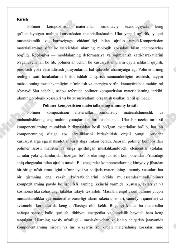 g yaxshi ko’rsatkichlarini o’zida mujassamlashtiradi.polimer kompozitlarning paydo bo’lishi xx asrning ikkinchi yarmida, xususan, aviatsiya va kosmonavtika sohasidagi talablar tufayli tezlashdi. masalan, engil vaznli, ammo yuqori mustahkamlikka ega materiallar zarurligi ularni raketa qismlari, samolyot qanotlari va avtomobil korpuslarida keng qo’llashga olib keldi. bugungi kunda bu materiallar nafaqat sanoat, balki qurilish, tibbiyot, energetika va kundalik hayotda ham keng tarqalgan. ularning asosiy afzalligi – moslashuvchanlik: ishlab chiqarish jarayonida komponentlarning nisbati va turi o’zgartirilishi orqali materialning xossalari aniq sozlanishi mumkin. shu bilan birga, polimer kompozitlar ekologik jihatdan ham qulay, chunki ular qayta ishlanishi oson va chiqindilarni kamaytiradi. umuman olganda, bu materiallar an’anaviy metall va keramika o’rnini bosib, texnologik taraqqiyotning asosiy omillaridan biriga aylandi. ularning rivojlanishi nanotexnologiyalar va yangi polimer sintezlarining integratsiyasi bilan yanada chuqurlashmoqda, bu esa kelajakda yanada samaraliroq qo’llanilishga zamin yaratadi. polimer kompozitsion materiallarning tarkibi va turlari polimer kompozitsion materiallarning tarkibi murakkab va ko’p qatlamli bo’lib, asosan ikki asosiy qismdan – matritsa va …